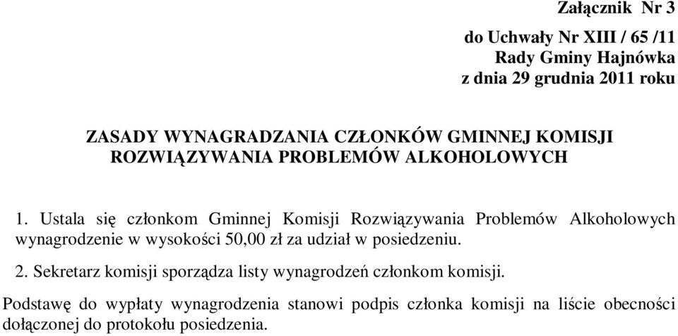 Ustala się członkom Gminnej Komisji Rozwiązywania Problemów Alkoholowych wynagrodzenie w wysokości 50,00 zł za udział