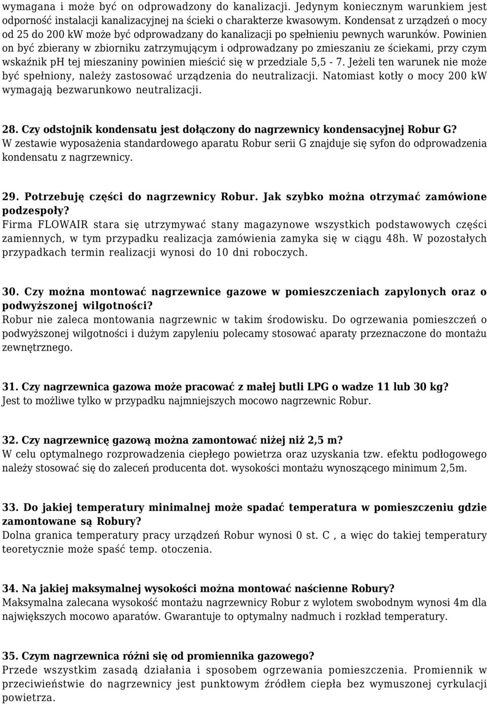 Powinien on być zbierany w zbiorniku zatrzymującym i odprowadzany po zmieszaniu ze ściekami, przy czym wskaźnik ph tej mieszaniny powinien mieścić się w przedziale 5,5-7.