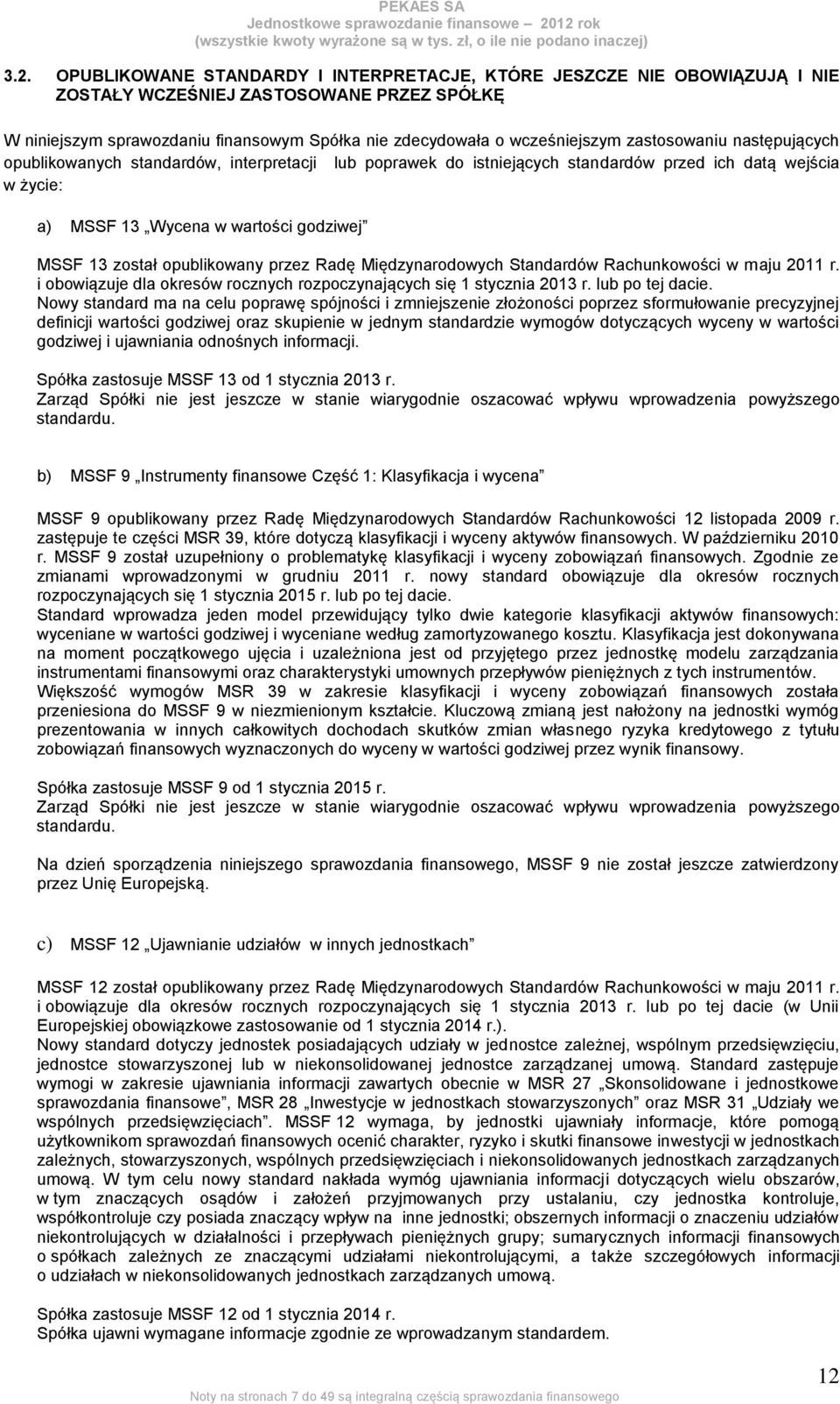 opublikowany przez Radę Międzynarodowych Standardów Rachunkowości w maju 2011 r. i obowiązuje dla okresów rocznych rozpoczynających się 1 stycznia 2013 r. lub po tej dacie.