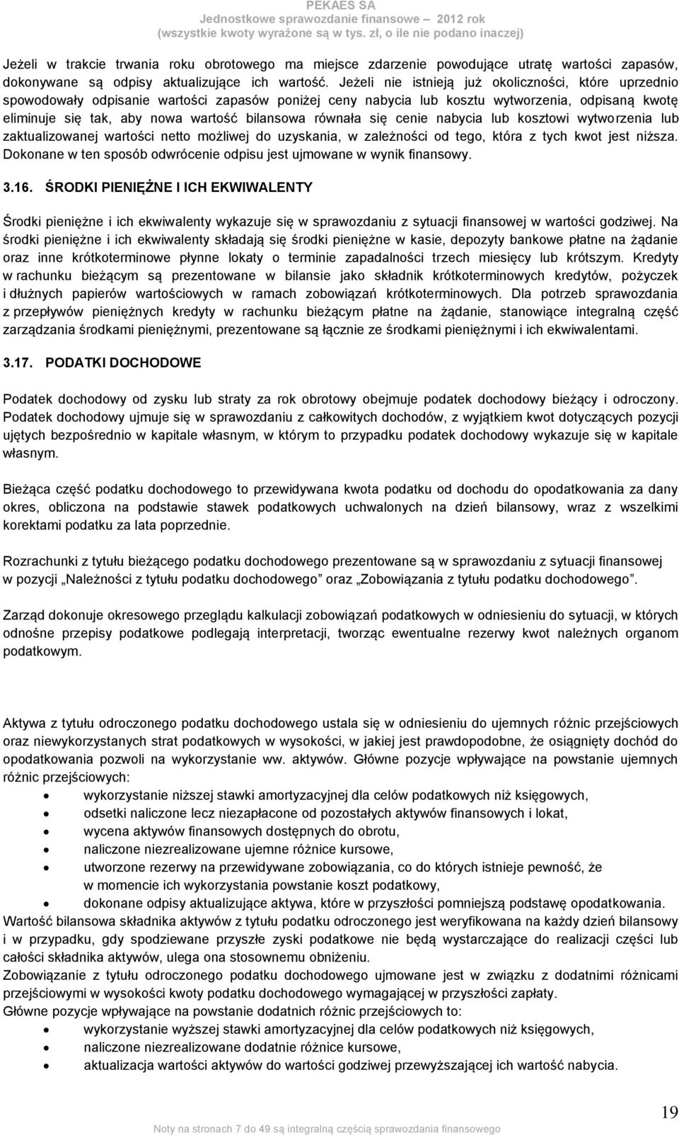 równała się cenie nabycia lub kosztowi wytworzenia lub zaktualizowanej wartości netto możliwej do uzyskania, w zależności od tego, która z tych kwot jest niższa.