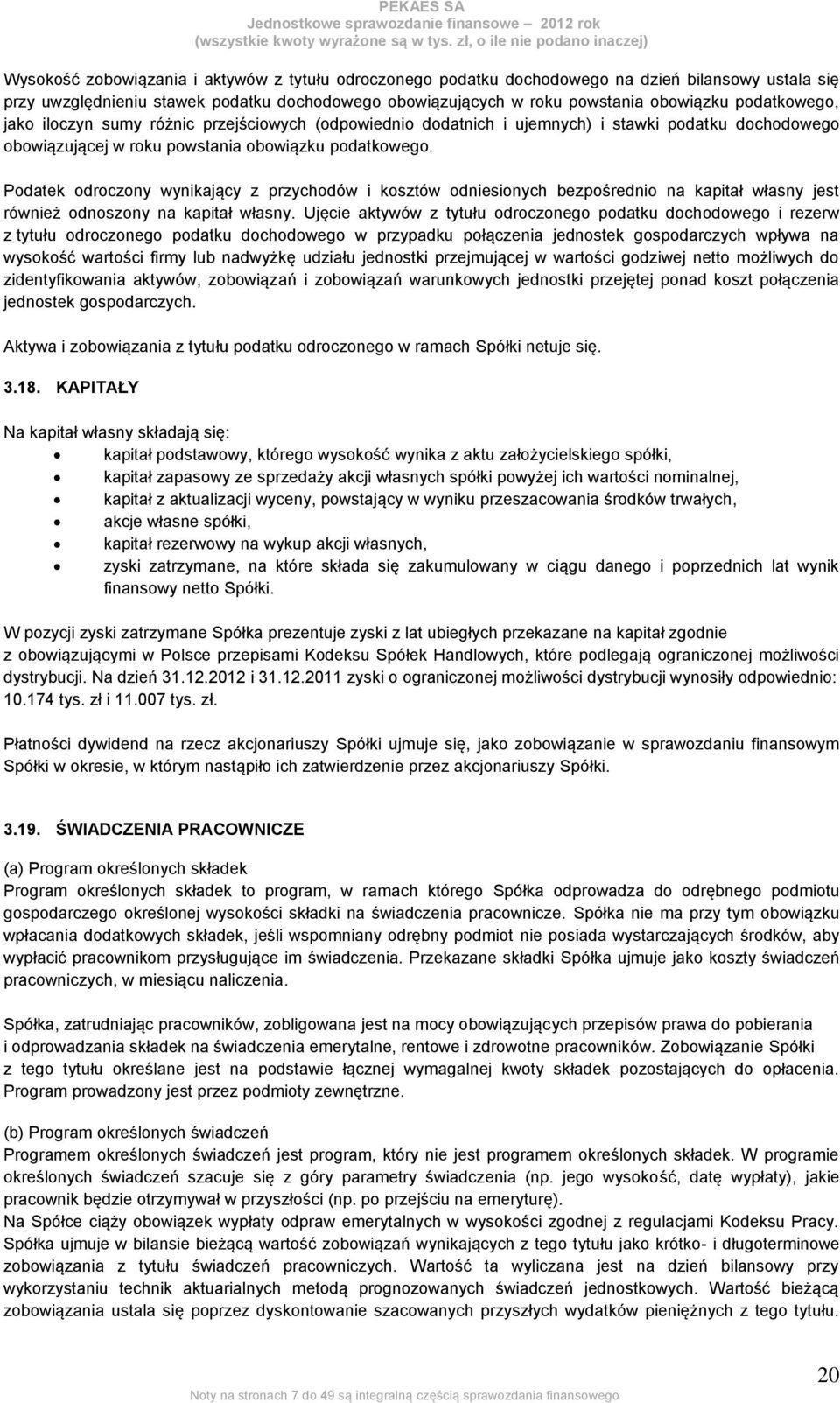 Podatek odroczony wynikający z przychodów i kosztów odniesionych bezpośrednio na kapitał własny jest również odnoszony na kapitał własny.