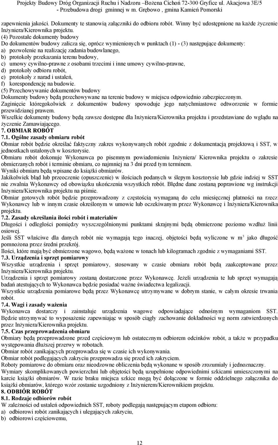 przekazania terenu budowy, c) umowy cywilno-prawne z osobami trzecimi i inne umowy cywilno-prawne, d) protokoły odbioru robót, e) protokoły z narad i ustaleń, f) korespondencję na budowie.