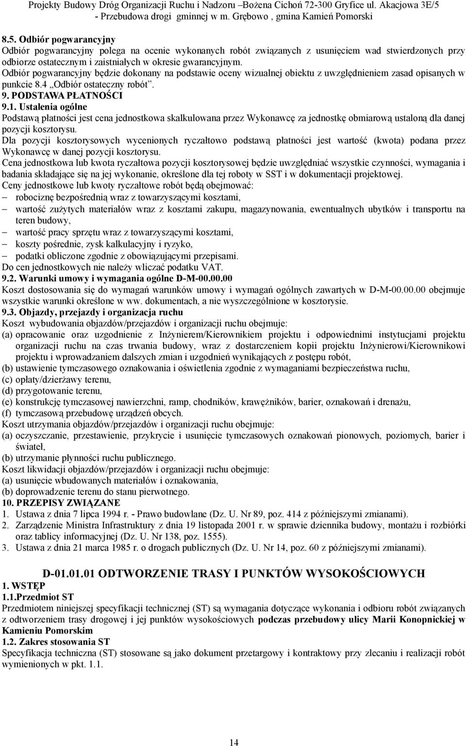 Ustalenia ogólne Podstawą płatności jest cena jednostkowa skalkulowana przez Wykonawcę za jednostkę obmiarową ustaloną dla danej pozycji kosztorysu.