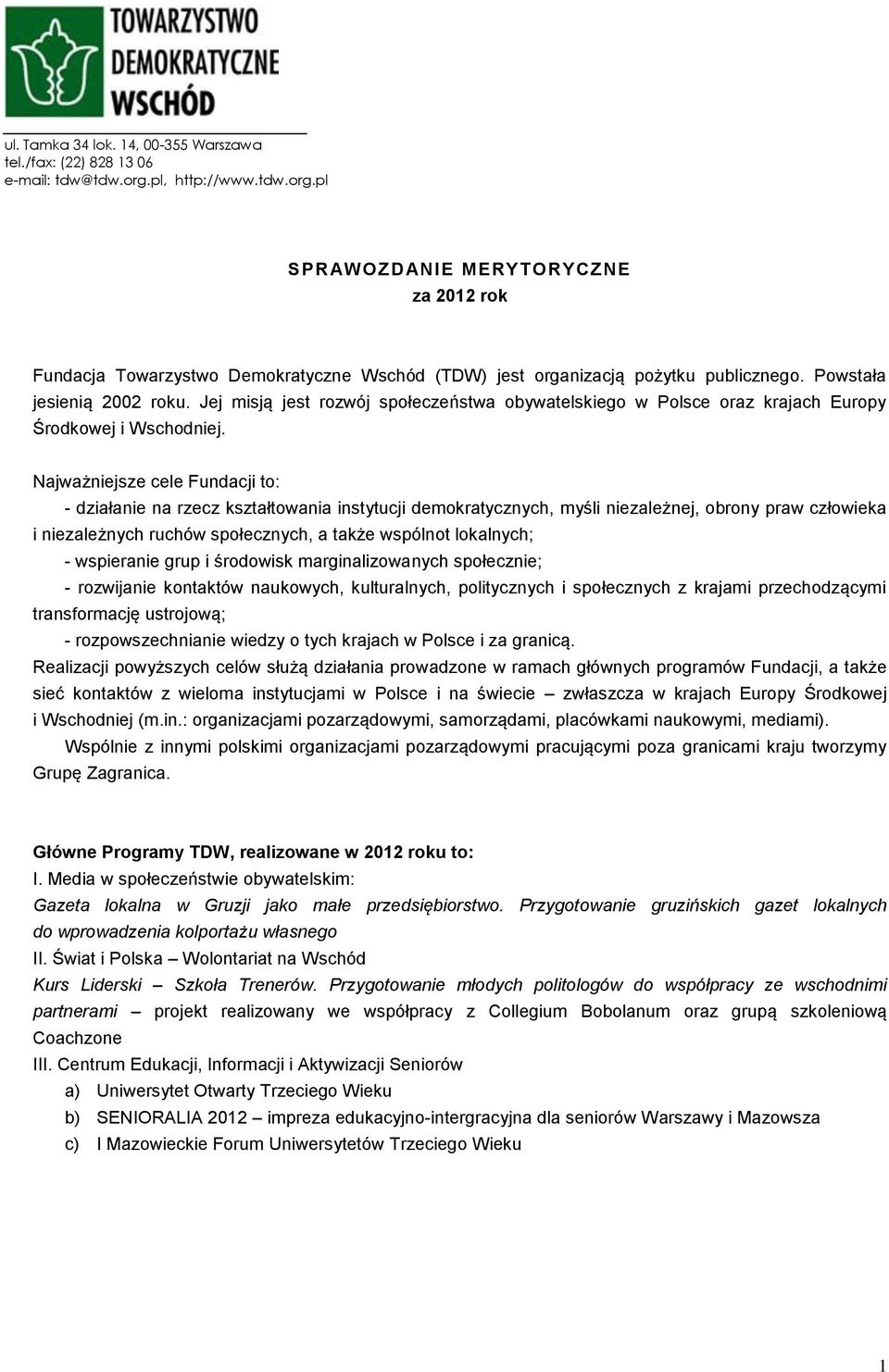 Jej misją jest rozwój społeczeństwa obywatelskiego w Polsce oraz krajach Europy Środkowej i Wschodniej.