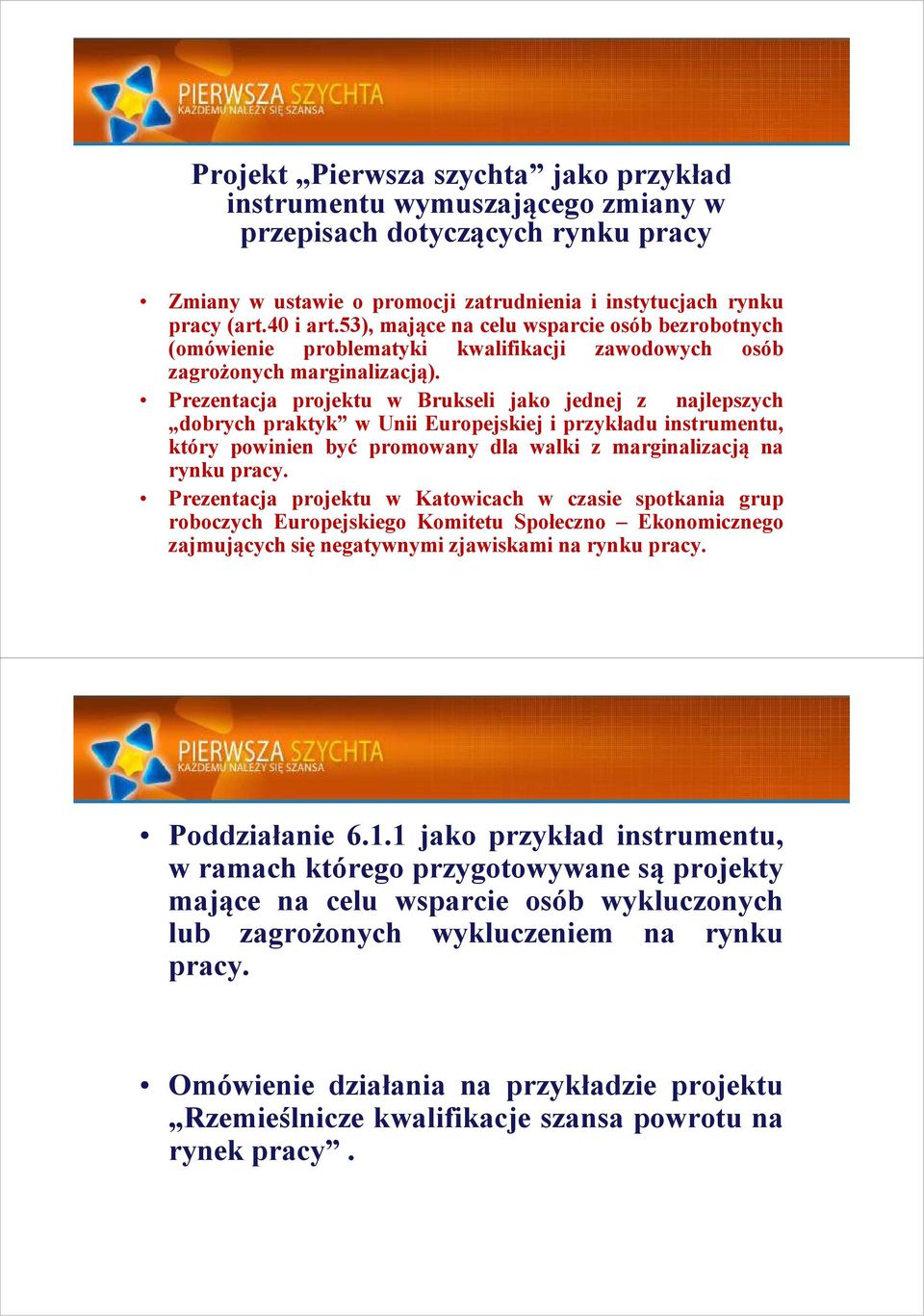 Prezentacja projektu w Brukseli jako jednej z najlepszych dobrych praktyk w Unii Europejskiej i przykładu instrumentu, który powinien być promowany dla walki z marginalizacją na rynku pracy.