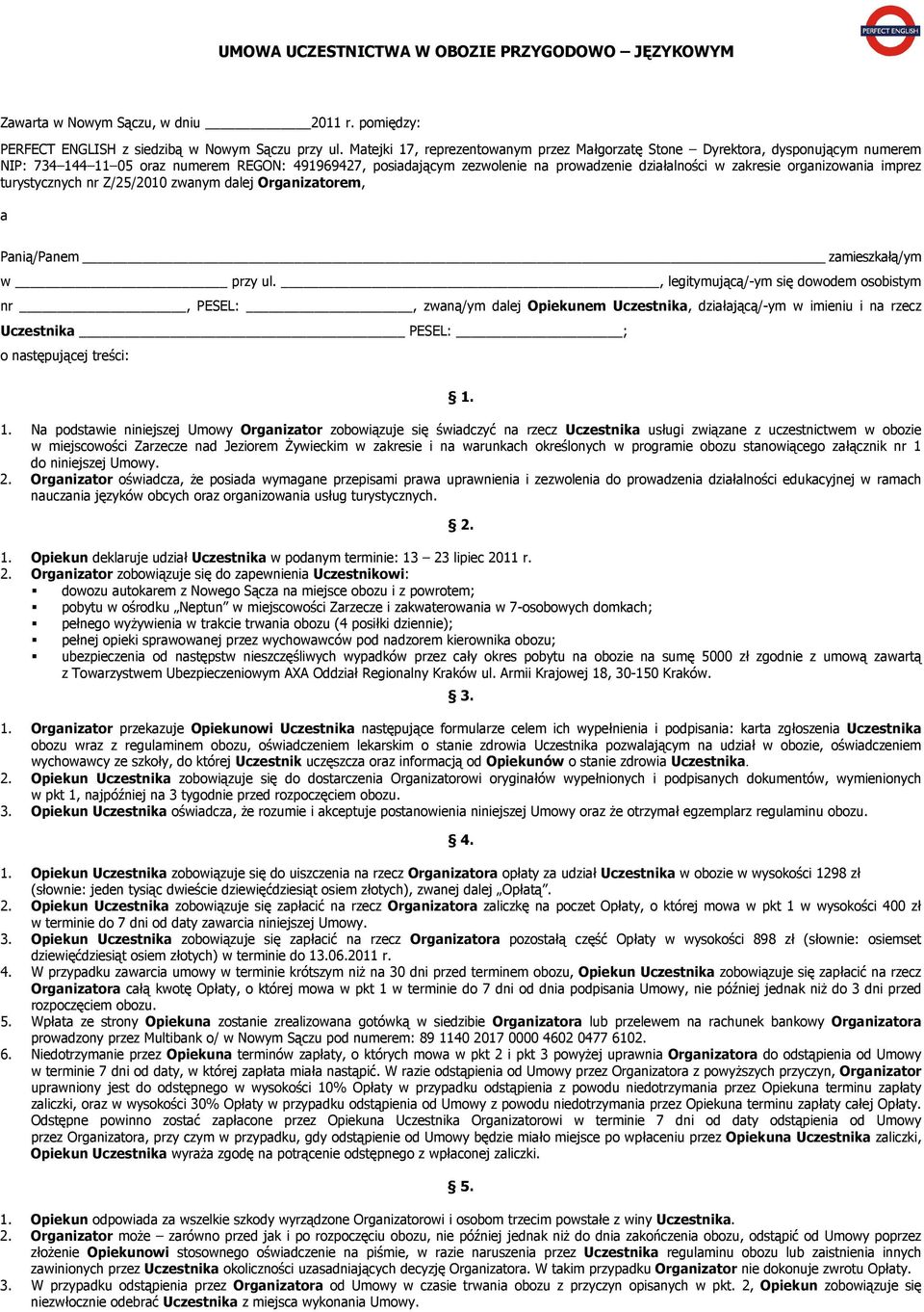 organizowania imprez turystycznych nr Z/25/2010 zwanym dalej Organizatorem, a Panią/Panem zamieszkałą/ym w przy ul.
