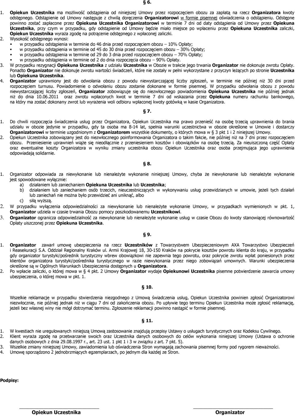 Odstępne powinno zostać zapłacone przez Opiekuna Uczestnika Organizatorowi w terminie 7 dni od daty odstąpienia od Umowy przez Opiekuna Uczestnika, przy czym w przypadku, gdy odstąpienie od Umowy