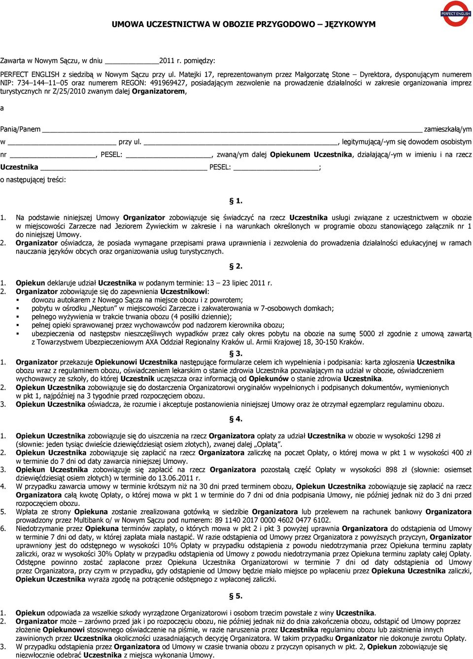 organizowania imprez turystycznych nr Z/25/2010 zwanym dalej Organizatorem, a Panią/Panem zamieszkałą/ym w przy ul.