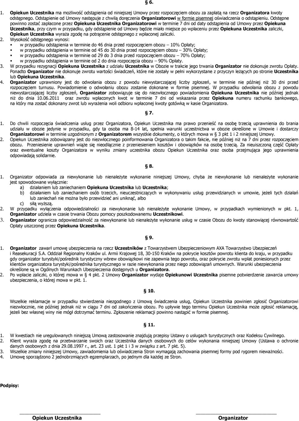 Odstępne powinno zostać zapłacone przez Opiekuna Uczestnika Organizatorowi w terminie 7 dni od daty odstąpienia od Umowy przez Opiekuna Uczestnika, przy czym w przypadku, gdy odstąpienie od Umowy
