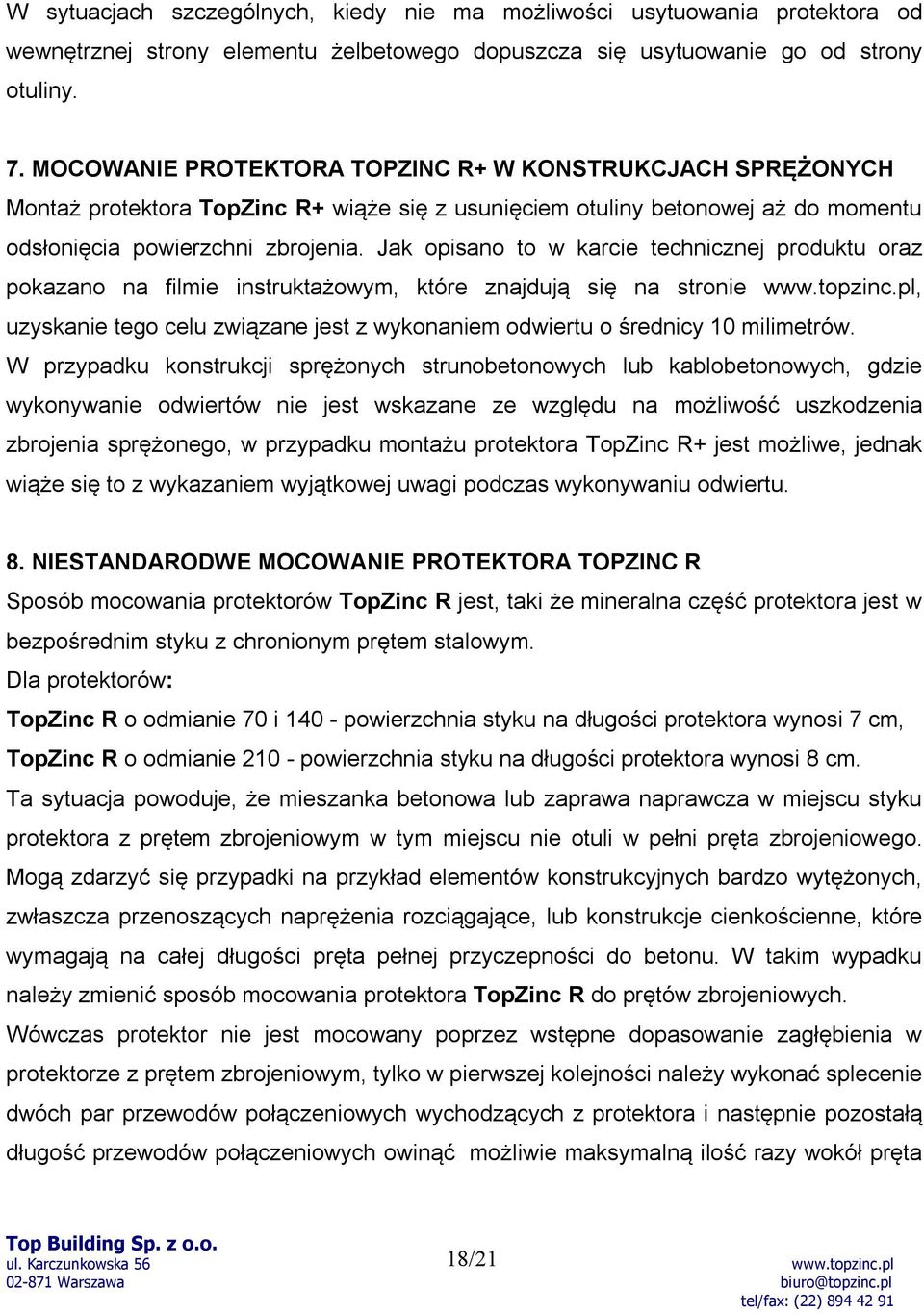 Jak opisano to w karcie technicznej produktu oraz pokazano na filmie instruktażowym, które znajdują się na stronie, uzyskanie tego celu związane jest z wykonaniem odwiertu o średnicy 10 milimetrów.