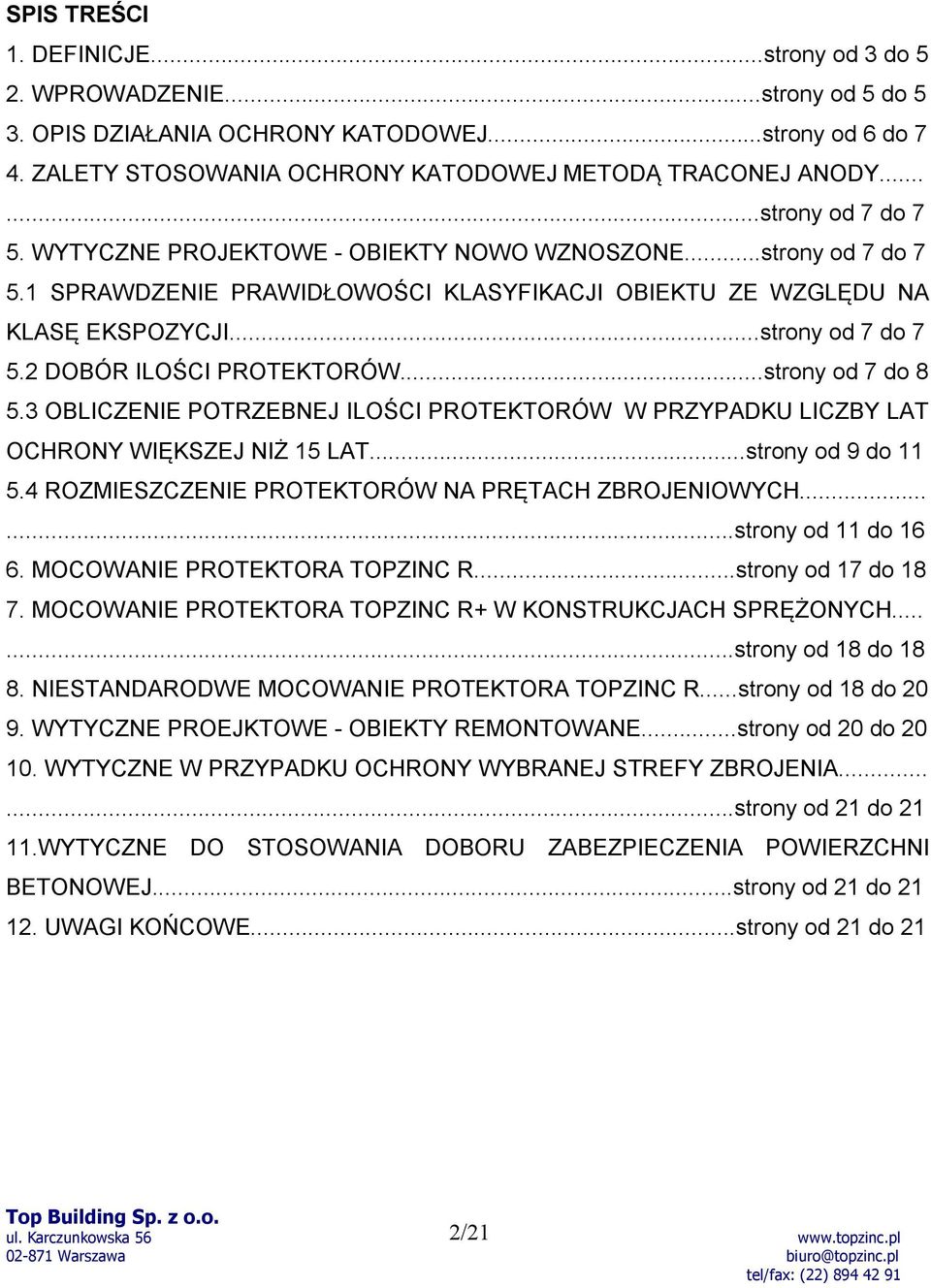 ..strony od 7 do 8 5.3 OBLICZENIE POTRZEBNEJ ILOŚCI PROTEKTORÓW W PRZYPADKU LICZBY LAT OCHRONY WIĘKSZEJ NIŻ 15 LAT...strony od 9 do 11 5.4 ROZMIESZCZENIE PROTEKTORÓW NA PRĘTACH ZBROJENIOWYCH.