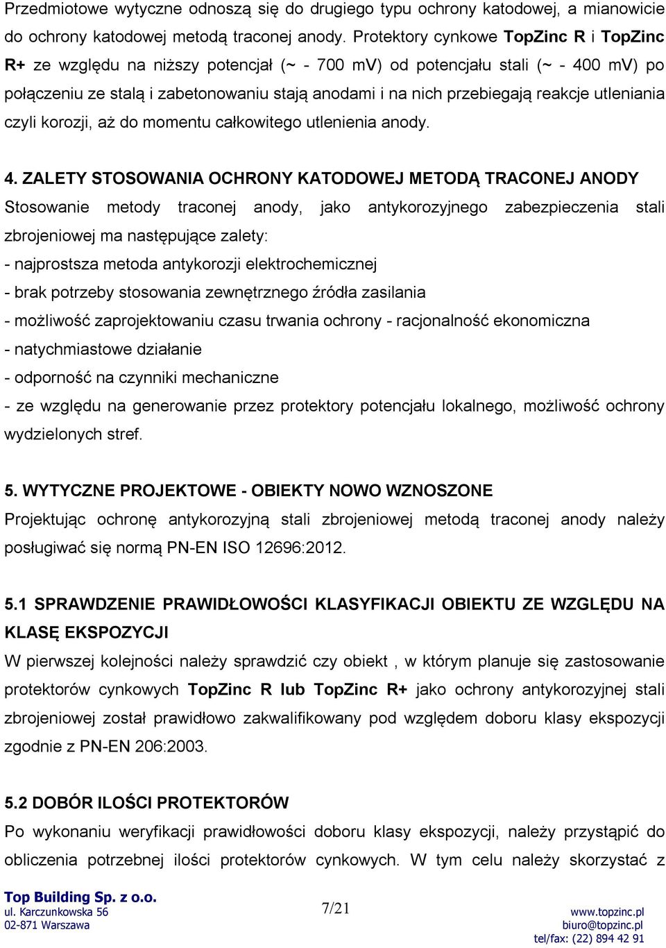 reakcje utleniania czyli korozji, aż do momentu całkowitego utlenienia anody. 4.