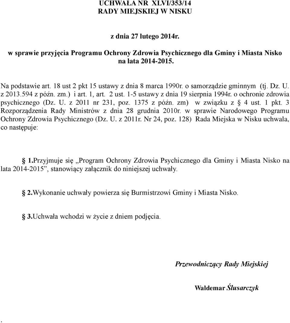 U. z 2011 nr 231, poz. 1375 z późn. zm) w związku z 4 ust. 1 pkt. 3 Rozporządzenia Rady Ministrów z dnia 28 grudnia 2010r. w sprawie Narodowego Programu Ochrony Zdrowia Psychicznego (Dz. U. z 2011r.