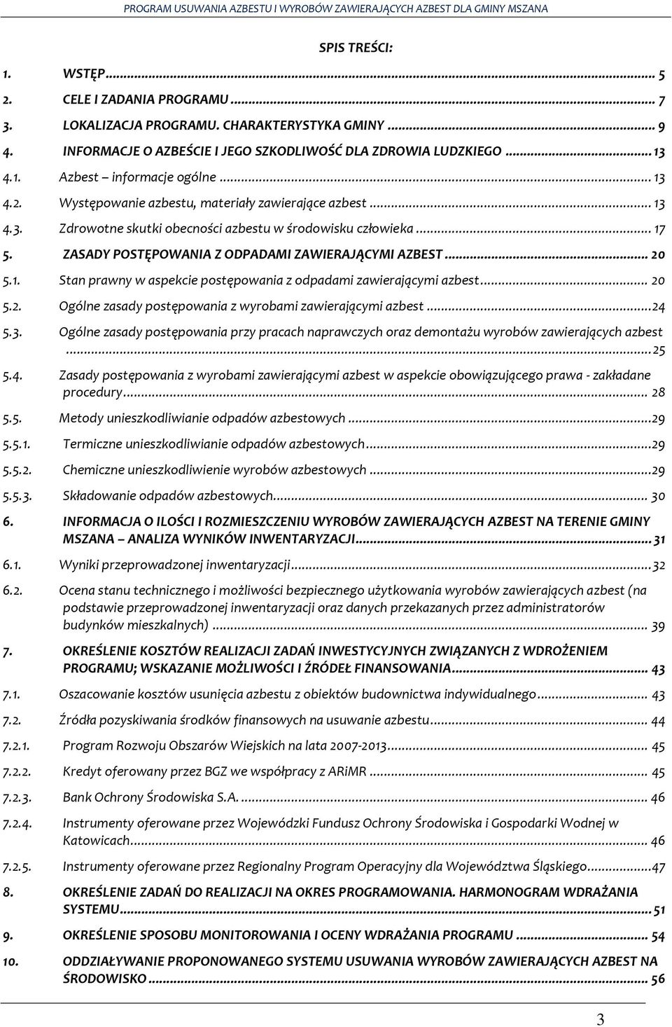 1. Stan prawny w aspekcie postępowania z odpadami zawierającymi azbest... 20 5.2. Ogólne zasady postępowania z wyrobami zawierającymi azbest... 24 5.3.