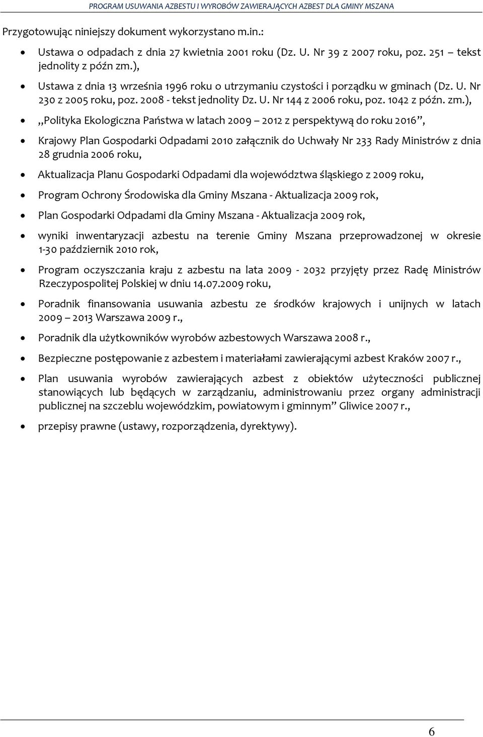 ), Polityka Ekologiczna Państwa w latach 2009 2012 z perspektywą do roku 2016, Krajowy Plan Gospodarki Odpadami 2010 załącznik do Uchwały Nr 233 Rady Ministrów z dnia 28 grudnia 2006 roku,