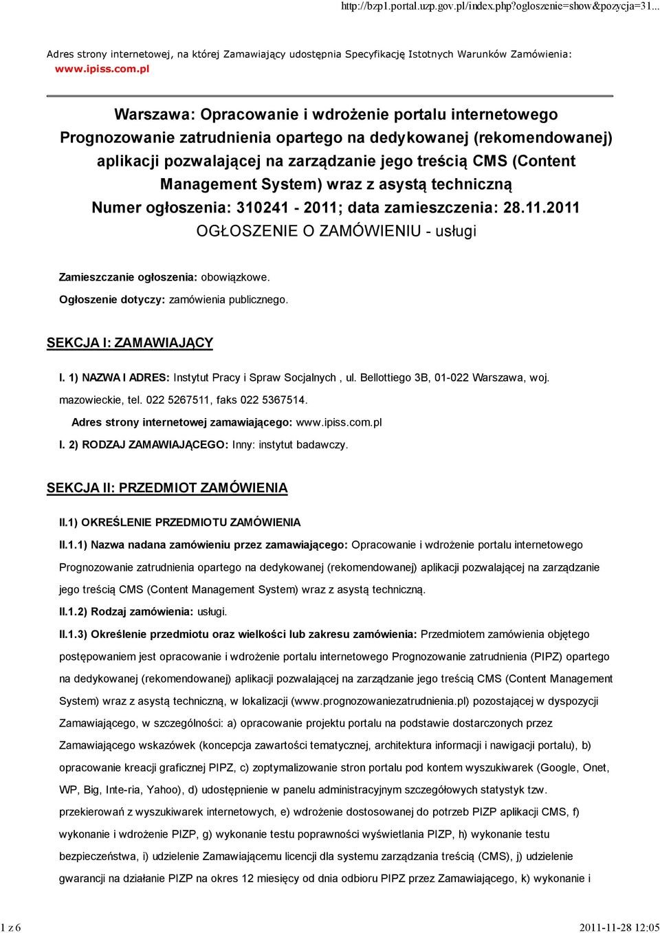 Management System) wraz z asystą techniczną Numer ogłoszenia: 310241-2011; data zamieszczenia: 28.11.2011 OGŁOSZENIE O ZAMÓWIENIU - usługi Zamieszczanie ogłoszenia: obowiązkowe.