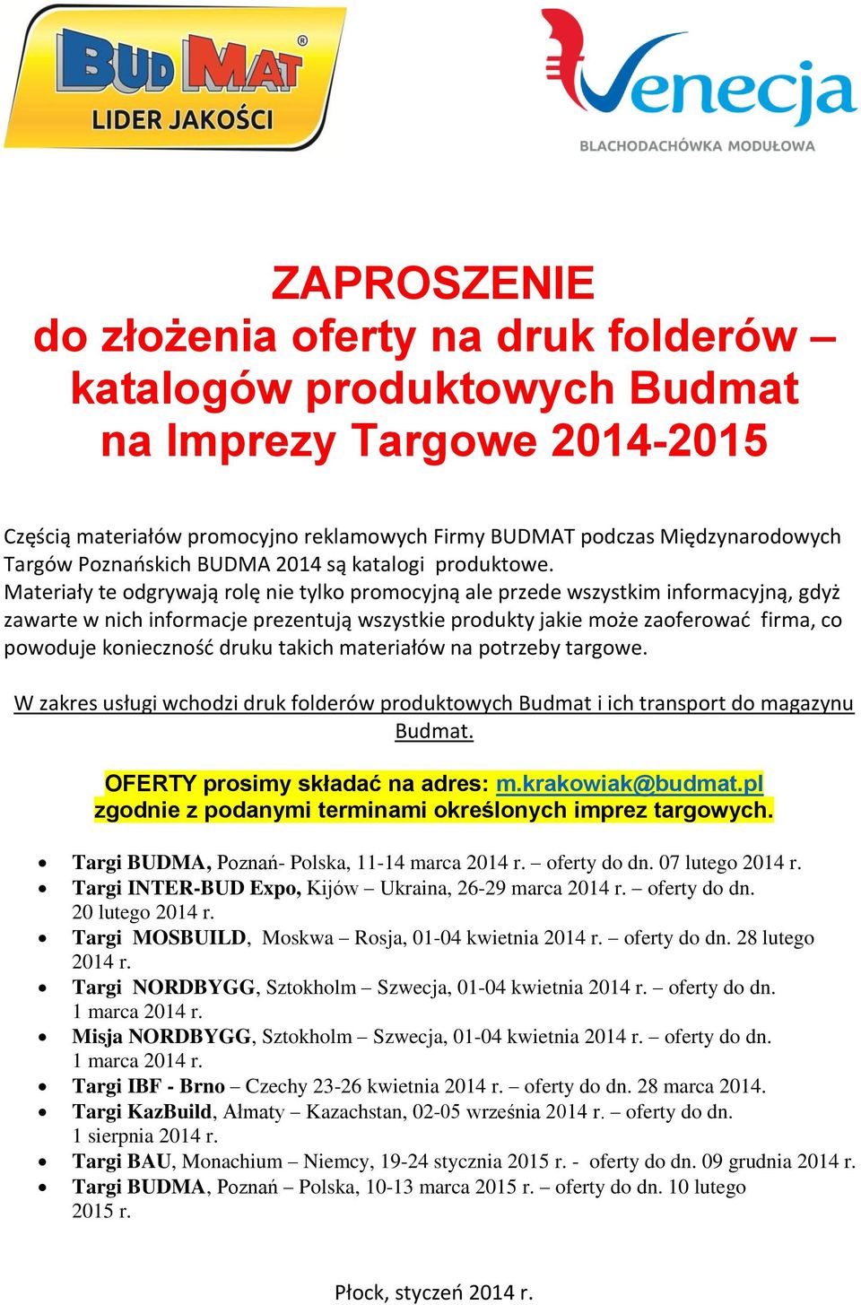 Materiały te odgrywają rolę nie tylko promocyjną ale przede wszystkim informacyjną, gdyż zawarte w nich informacje prezentują wszystkie produkty jakie może zaoferować firma, co powoduje konieczność