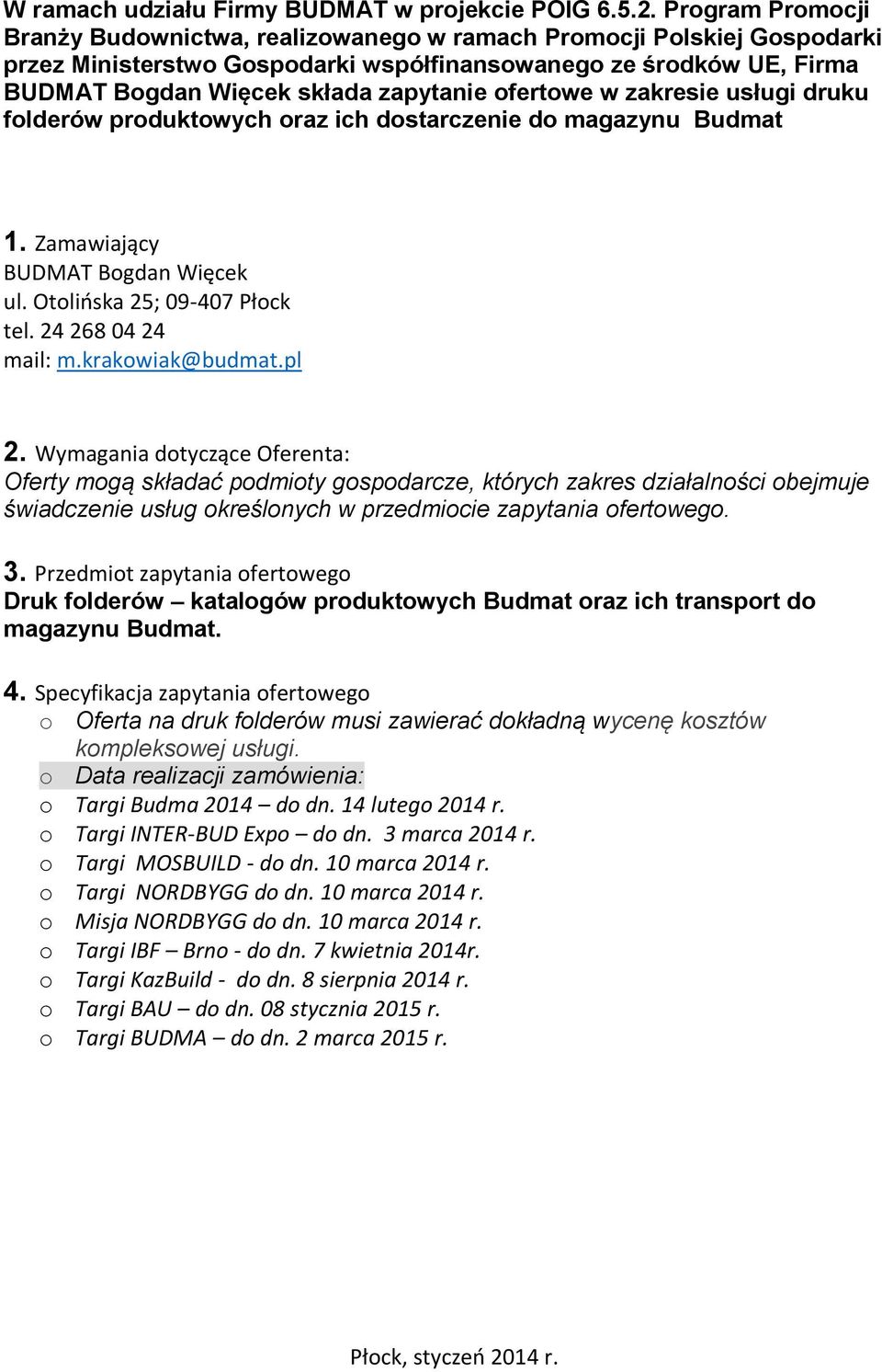 ofertowe w zakresie usługi druku folderów produktowych oraz ich dostarczenie do magazynu Budmat 1. Zamawiający BUDMAT Bogdan Więcek ul. Otolińska 25; 09-407 Płock tel. 24 268 04 24 mail: m.