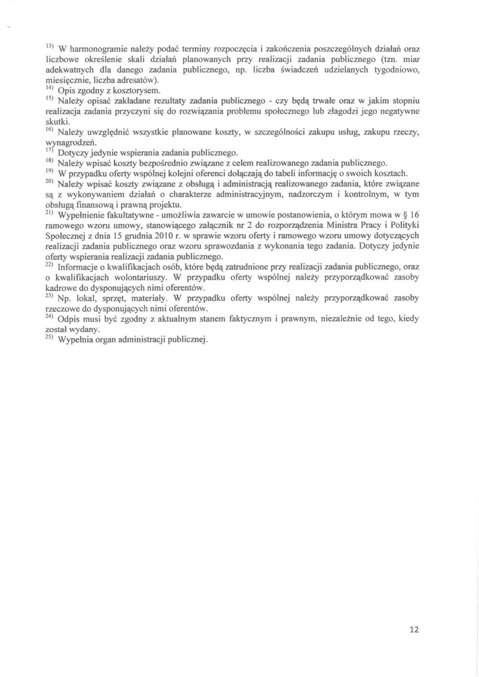 15) Należy opsać zakładane rezultaty zadana publcznego - czy będą trwałe oraz w jakm stopnu realzacja zadana przyczyn sę do rozwązana problemu społecznego lub złagodz jego negatywne skutk.