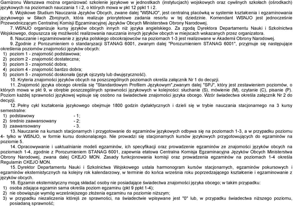 dzedzne. Komendant WSNJO jest jednocześne Przewodnczącym Centralnej Komsj Egzamnacyjnej Języków Obcych Mnsterstwa Obrony Narodowej. 7. WSNJO organzuje kursy języków obcych nnych nż języka angelskego.