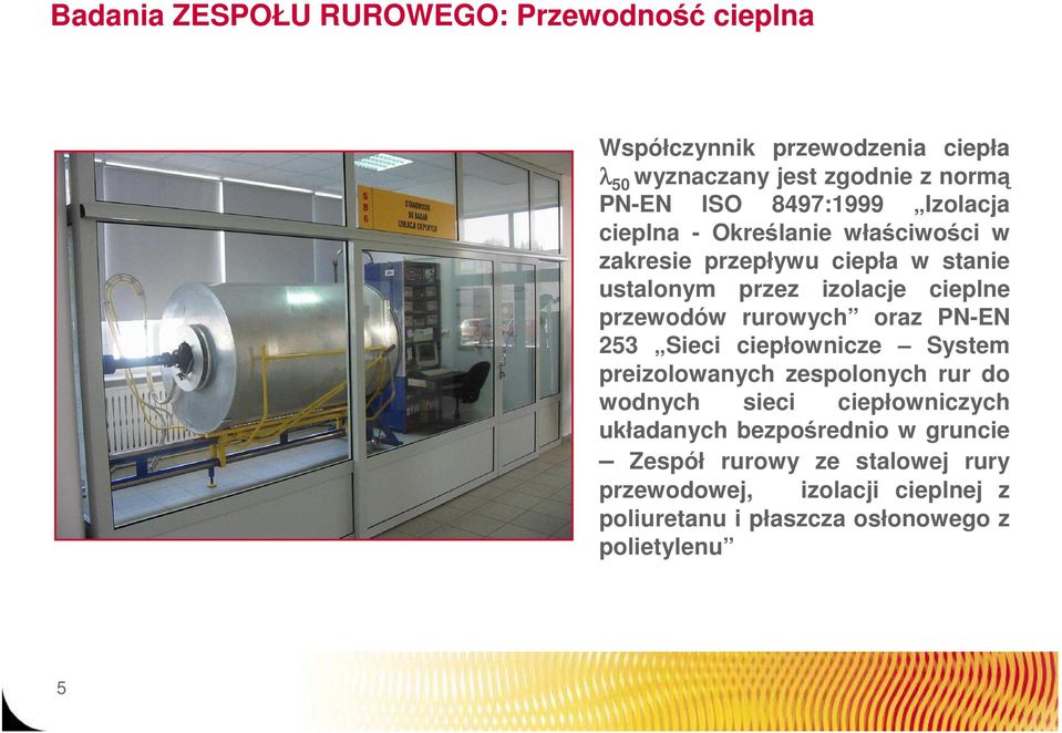 przewodów rurowych oraz PN-EN 253 Sieci ciepłownicze System preizolowanych zespolonych rur do wodnych sieci ciepłowniczych