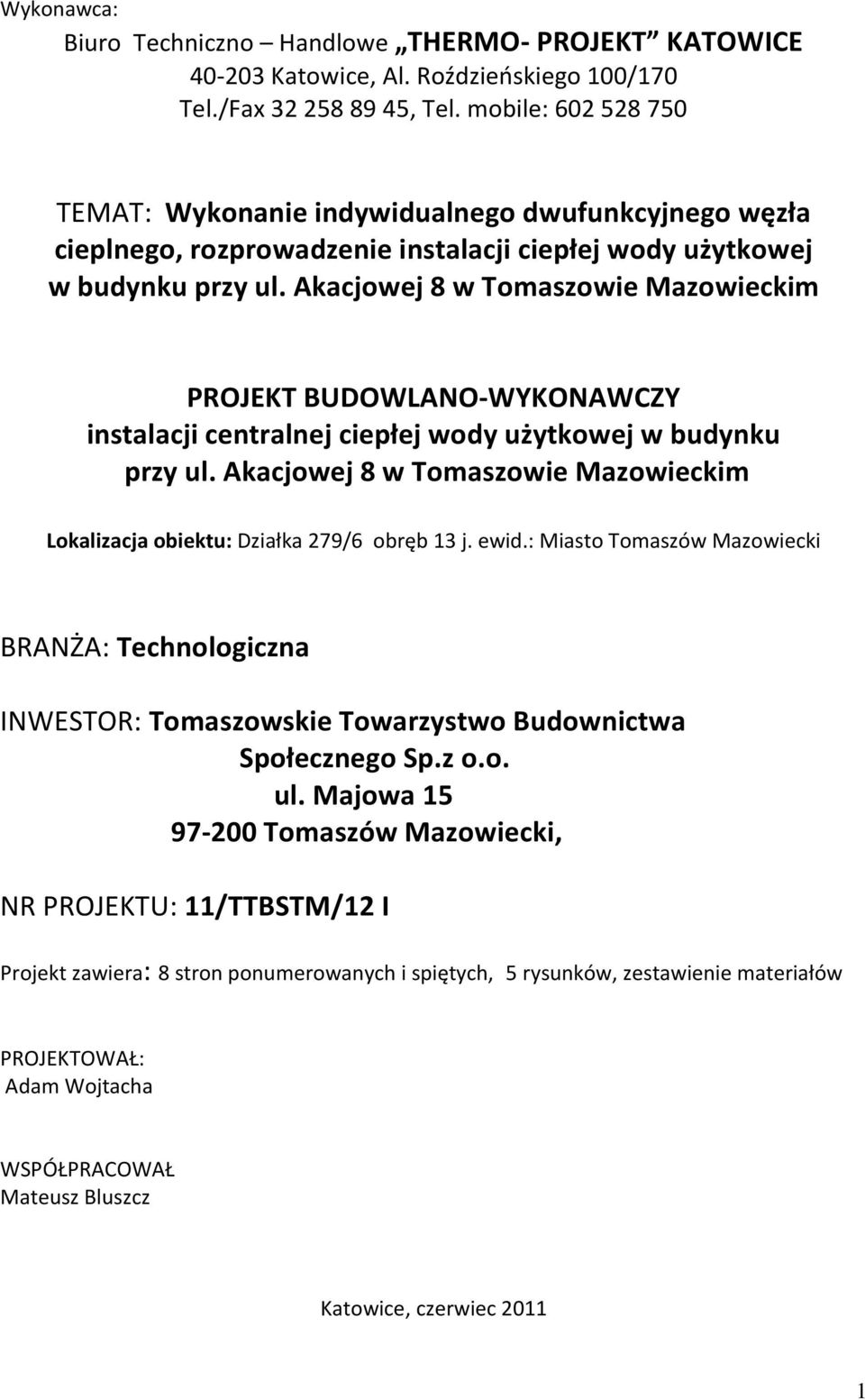 Akacjowej 8 w Tomaszowie Mazowieckim PROJEKT BUDOWLANO-WYKONAWCZY instalacji centralnej ciepłej wody użytkowej w budynku przy ul.