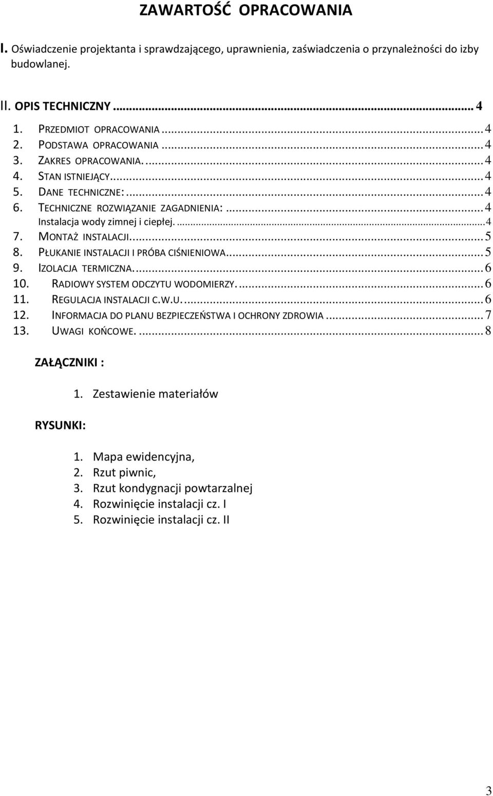 MONTAŻ INSTALACJI.... 5 8. PŁUKANIE INSTALACJI I PRÓBA CIŚNIENIOWA... 5 9. IZOLACJA TERMICZNA.... 6 10. RADIOWY SYSTEM ODCZYTU WODOMIERZY.... 6 11. REGULACJA INSTALACJI C.W.U.... 6 12.