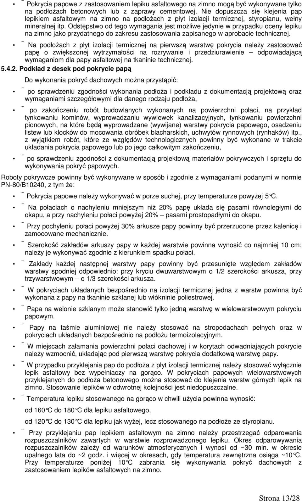 Odstępstwo od tego wymagania jest moŝliwe jedynie w przypadku oceny lepiku na zimno jako przydatnego do zakresu zastosowania zapisanego w aprobacie technicznej.