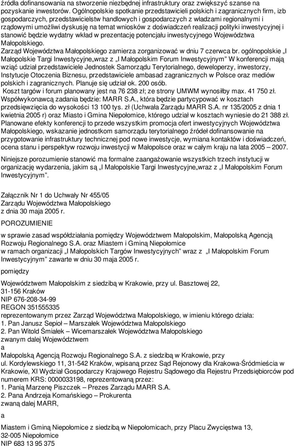 wniosków z doświadczeń realizacji polityki inwestycyjnej i stanowić będzie wydatny wkład w prezentację potencjału inwestycyjnego Województwa Małopolskiego.