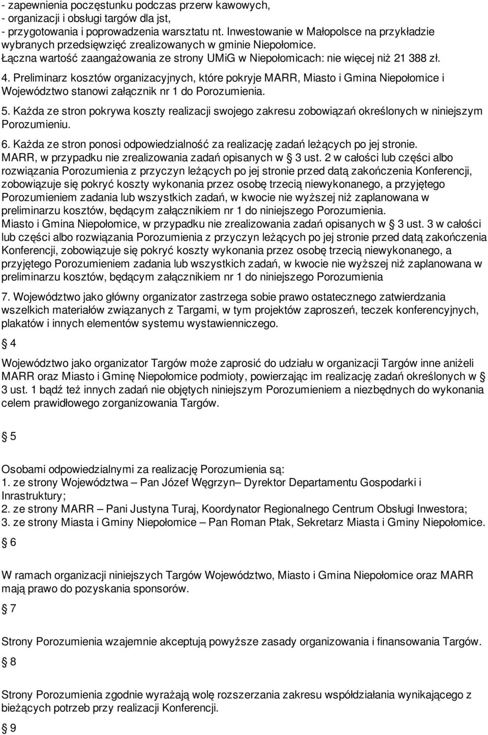 Preliminarz kosztów organizacyjnych, które pokryje MARR, Miasto i Gmina Niepołomice i Województwo stanowi załącznik nr 1 do Porozumienia. 5.