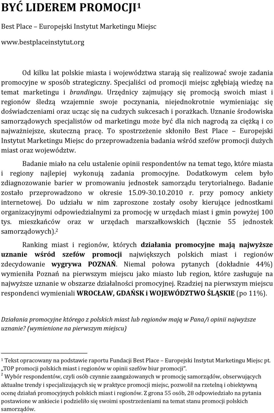 Urzędnicy zajmujący się promocją swoich miast i regionów śledzą wzajemnie swoje poczynania, niejednokrotnie wymieniając się doświadczeniami oraz ucząc się na cudzych sukcesach i porażkach.