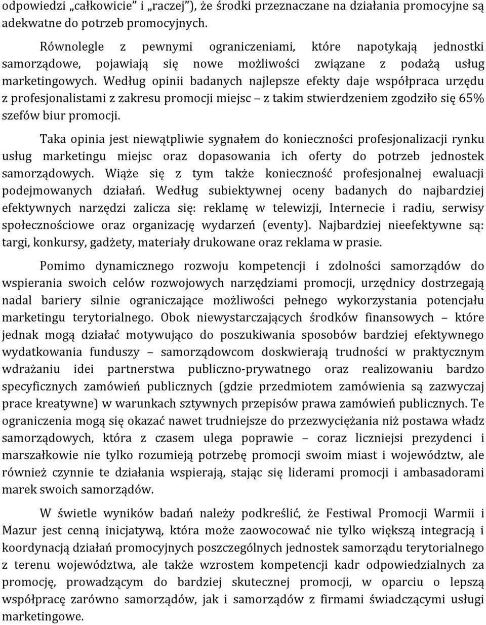 Według opinii badanych najlepsze efekty daje współpraca urzędu z profesjonalistami z zakresu promocji miejsc z takim stwierdzeniem zgodziło się 65% szefów biur promocji.