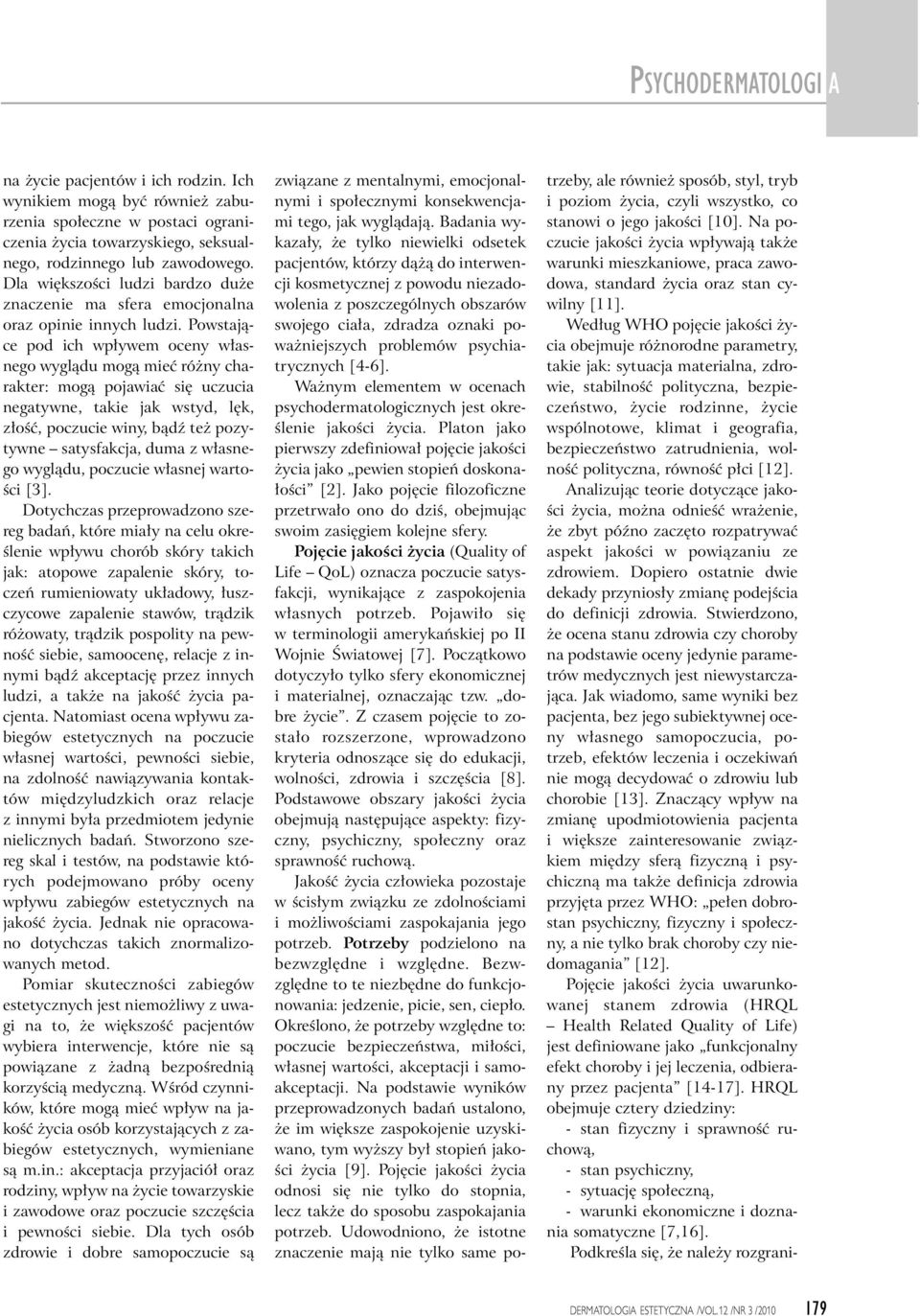 Powstajàce pod ich wp ywem oceny w asnego wyglàdu mogà mieç ró ny charakter: mogà pojawiaç si uczucia negatywne, takie jak wstyd, l k, z oêç, poczucie winy, bàdê te pozytywne satysfakcja, duma z w