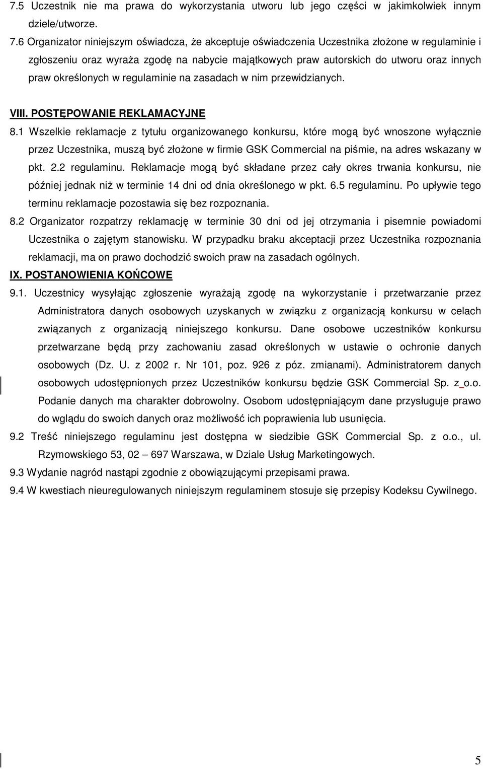 określonych w regulaminie na zasadach w nim przewidzianych. VIII. POSTĘPOWANIE REKLAMACYJNE 8.