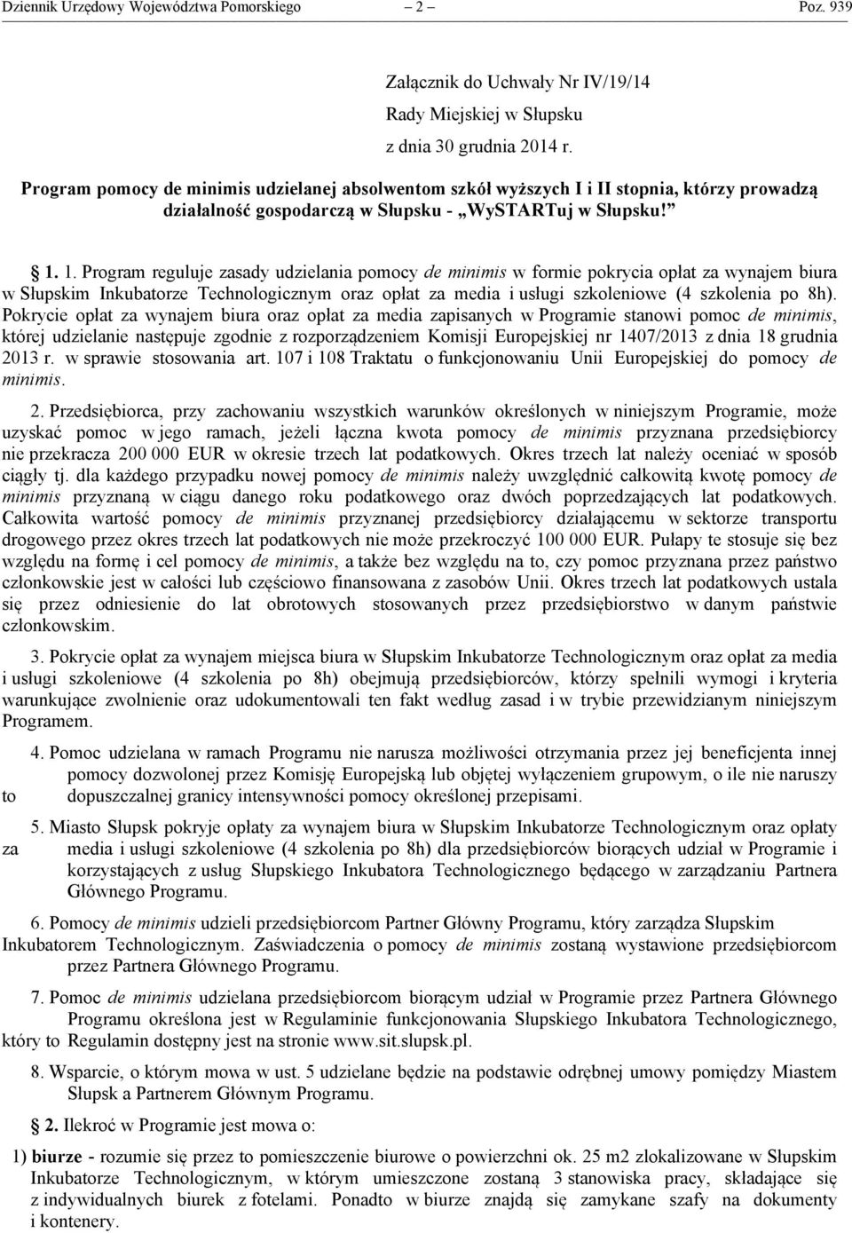 1. Program reguluje zasady udzielania pomocy de minimis w formie pokrycia opłat za wynajem biura w Słupskim Inkubatorze Technologicznym oraz opłat za media i usługi szkoleniowe (4 szkolenia po 8h).