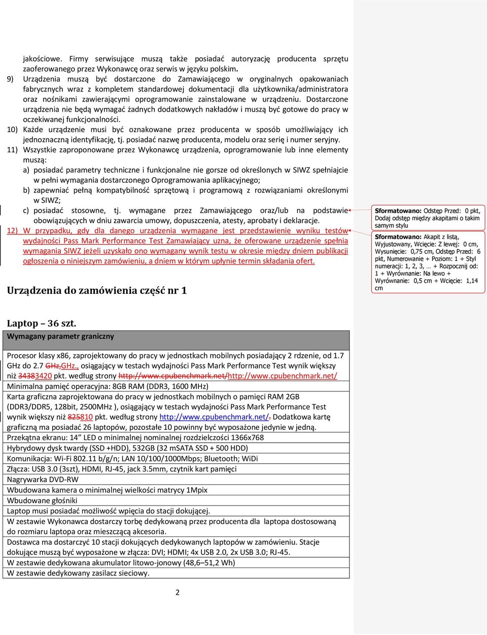 oprogramowanie zainstalowane w urządzeniu. Dostarczone urządzenia nie będą wymagać żadnych dodatkowych nakładów i muszą być gotowe do pracy w oczekiwanej funkcjonalności.