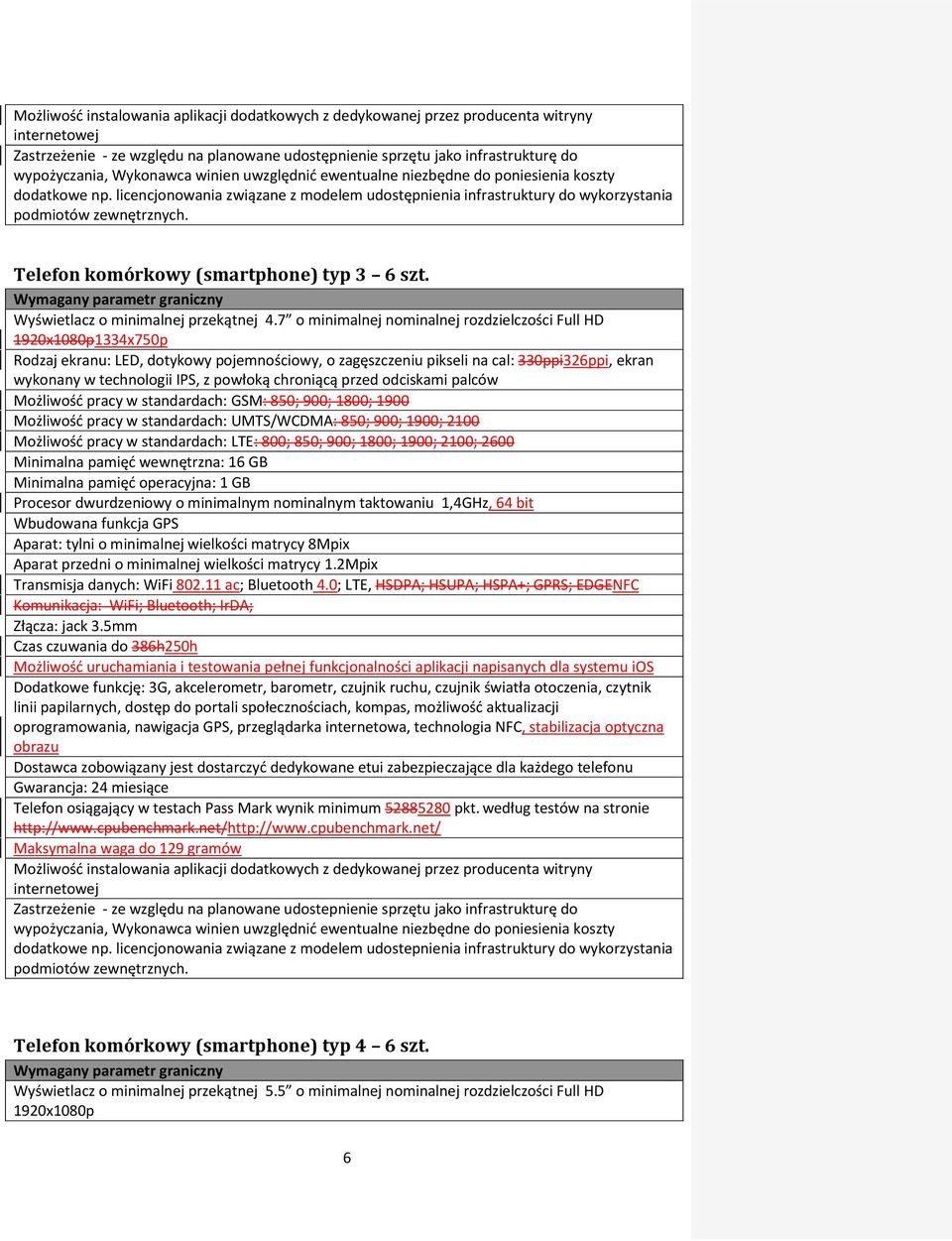 7 o minimalnej nominalnej rozdzielczości Full HD 1920x1080p1334x750p Rodzaj ekranu: LED, dotykowy pojemnościowy, o zagęszczeniu pikseli na cal: 330ppi326ppi, ekran wykonany w technologii IPS, z