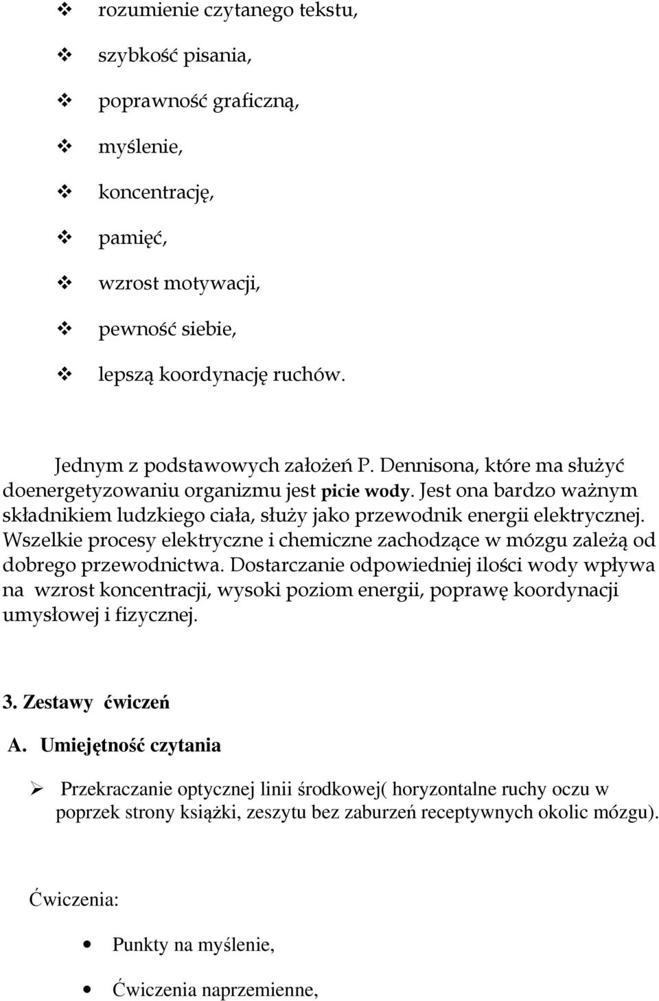 Wszelkie procesy elektryczne i chemiczne zachodzące w mózgu zależą od dobrego przewodnictwa.