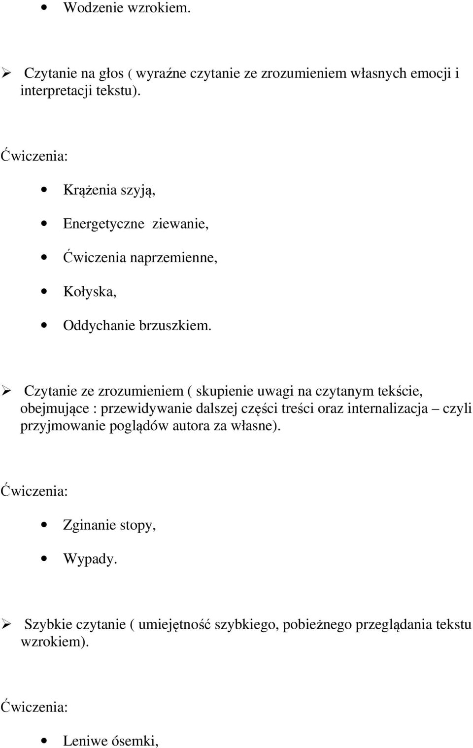 Czytanie ze zrozumieniem ( skupienie uwagi na czytanym tekście, obejmujące : przewidywanie dalszej części treści oraz