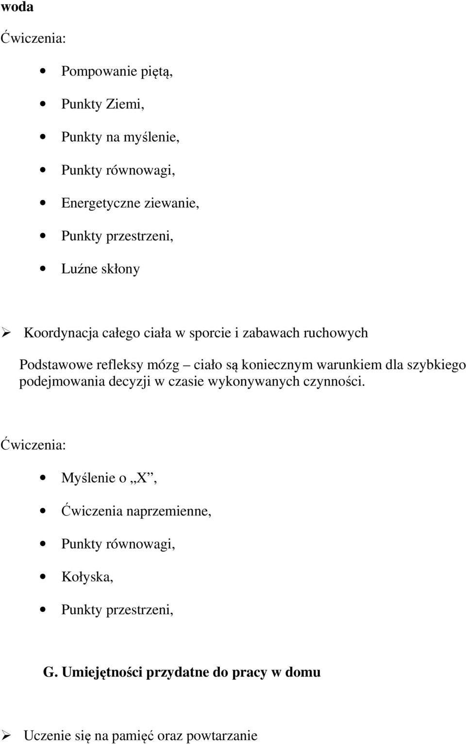 są koniecznym warunkiem dla szybkiego podejmowania decyzji w czasie wykonywanych czynności.