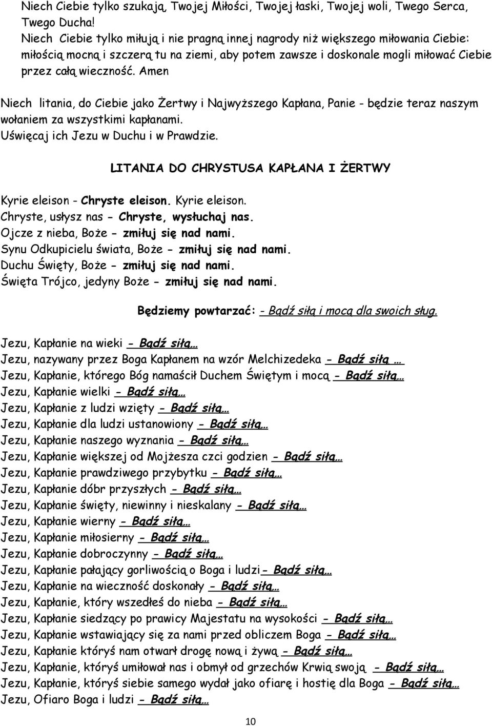 Amen Niech litania, do Ciebie jako Żertwy i Najwyższego Kapłana, Panie - będzie teraz naszym wołaniem za wszystkimi kapłanami. Uświęcaj ich Jezu w Duchu i w Prawdzie.