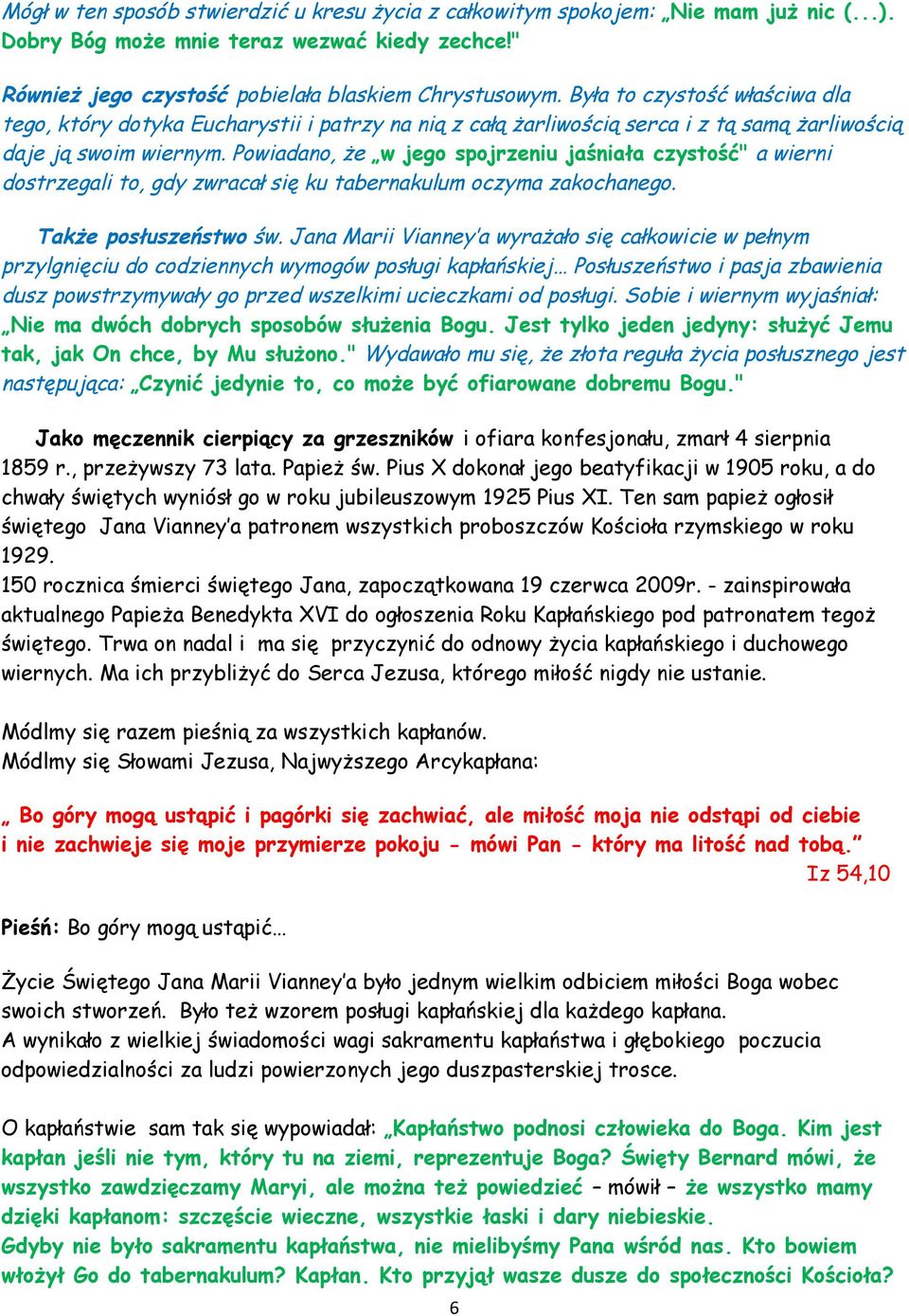 Powiadano, że w jego spojrzeniu jaśniała czystość" a wierni dostrzegali to, gdy zwracał się ku tabernakulum oczyma zakochanego. Także posłuszeństwo św.