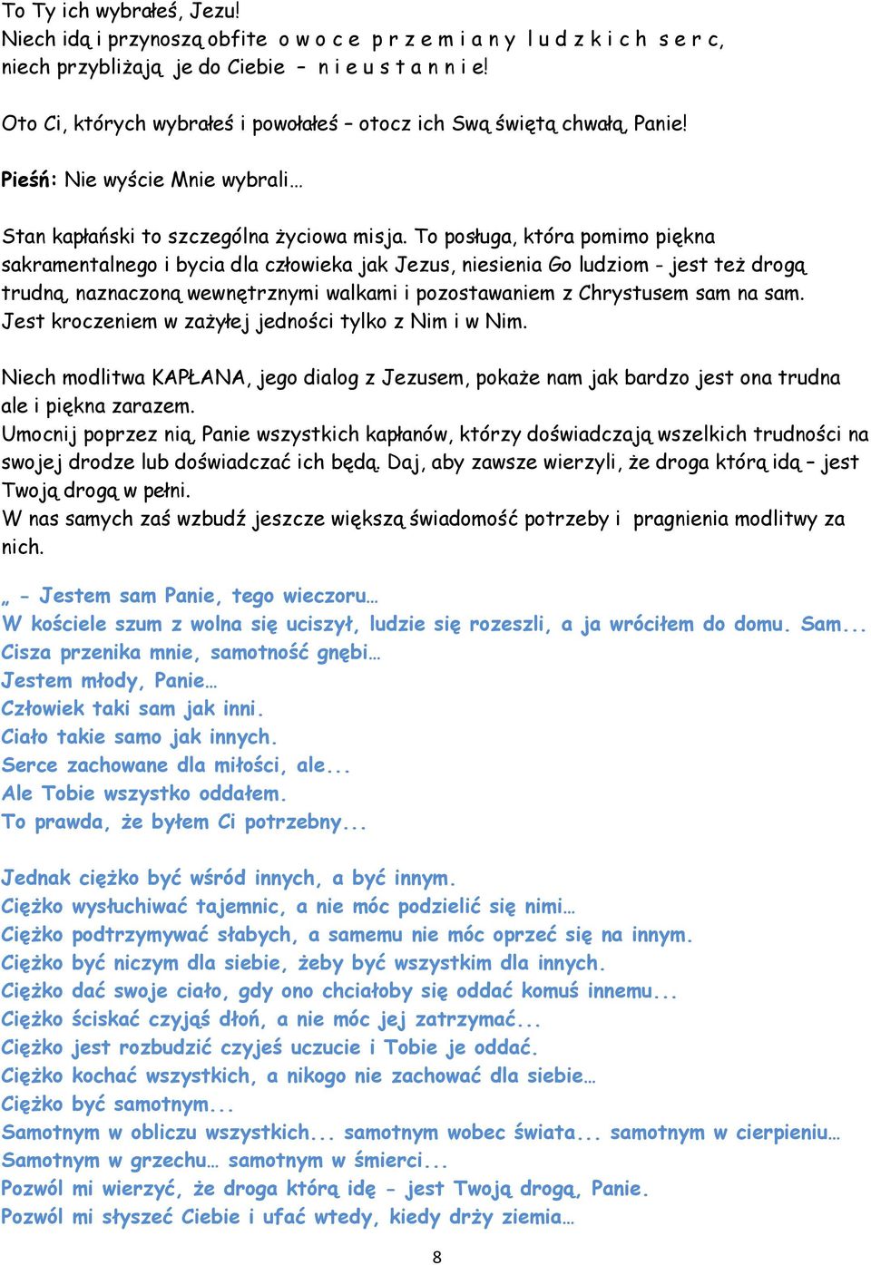 To posługa, która pomimo piękna sakramentalnego i bycia dla człowieka jak Jezus, niesienia Go ludziom - jest też drogą trudną, naznaczoną wewnętrznymi walkami i pozostawaniem z Chrystusem sam na sam.