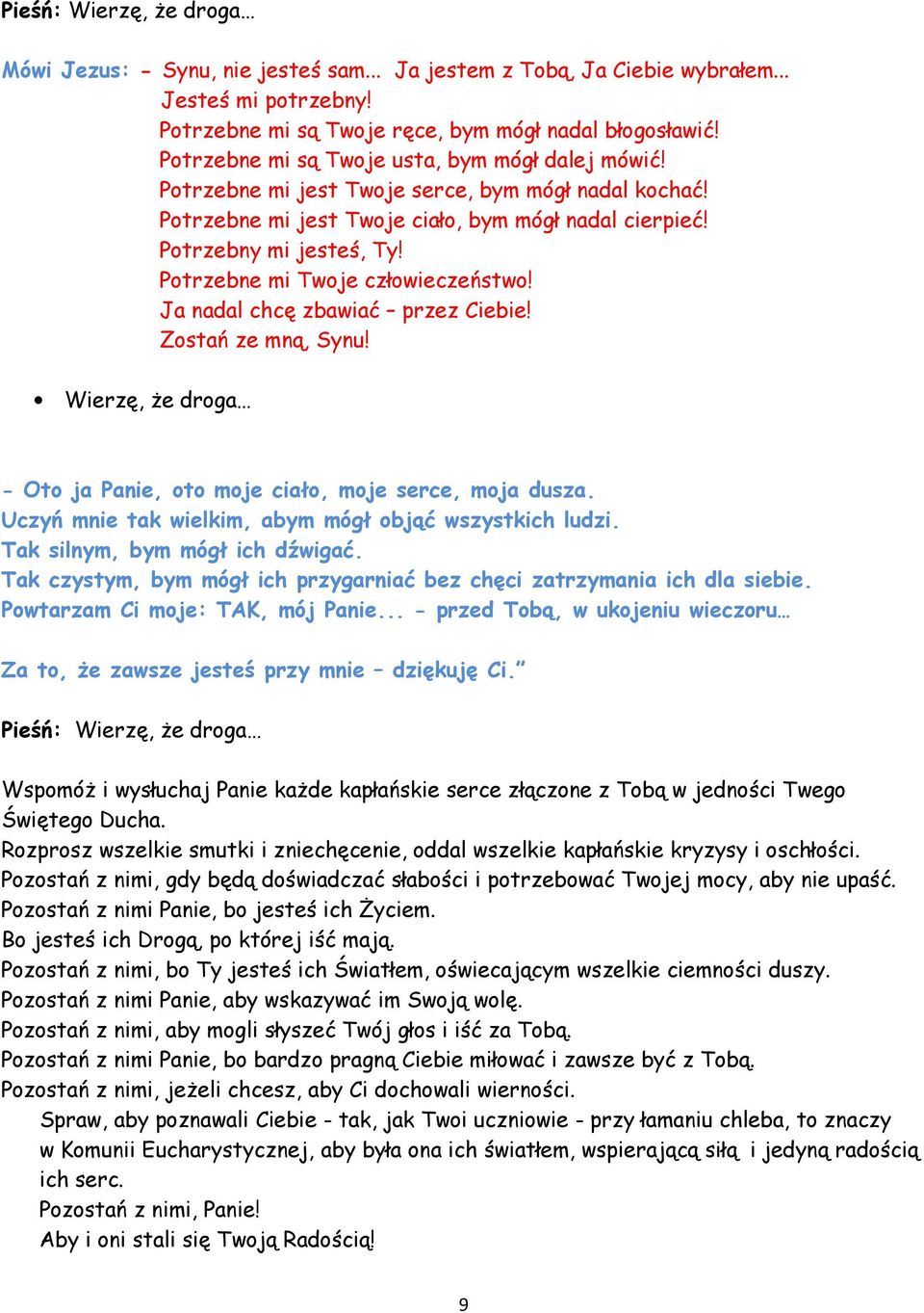 Potrzebne mi Twoje człowieczeństwo! Ja nadal chcę zbawiać przez Ciebie! Zostań ze mną, Synu! Wierzę, że droga - Oto ja Panie, oto moje ciało, moje serce, moja dusza.