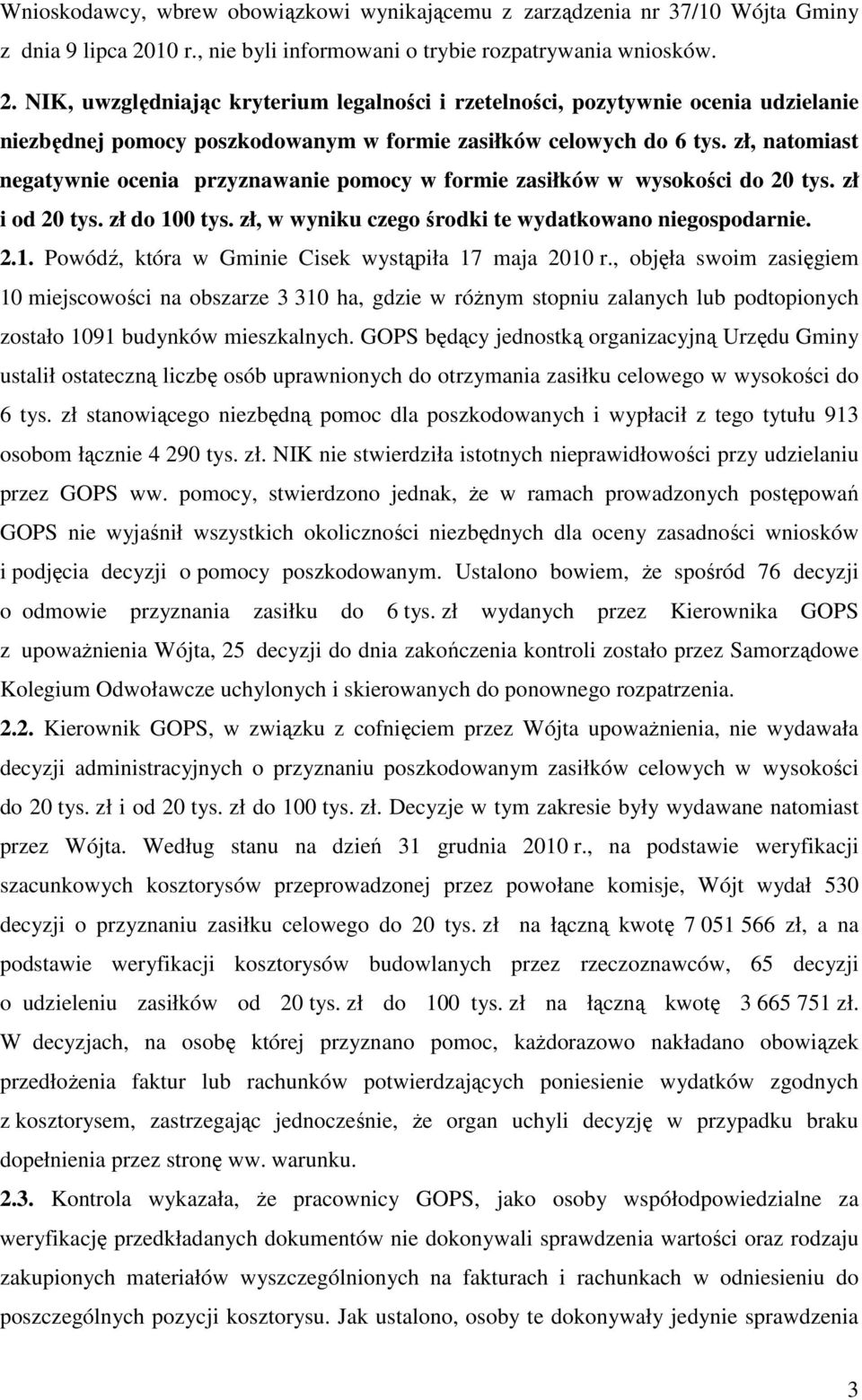 NIK, uwzględniając kryterium legalności i rzetelności, pozytywnie ocenia udzielanie niezbędnej pomocy poszkodowanym w formie zasiłków celowych do 6 tys.