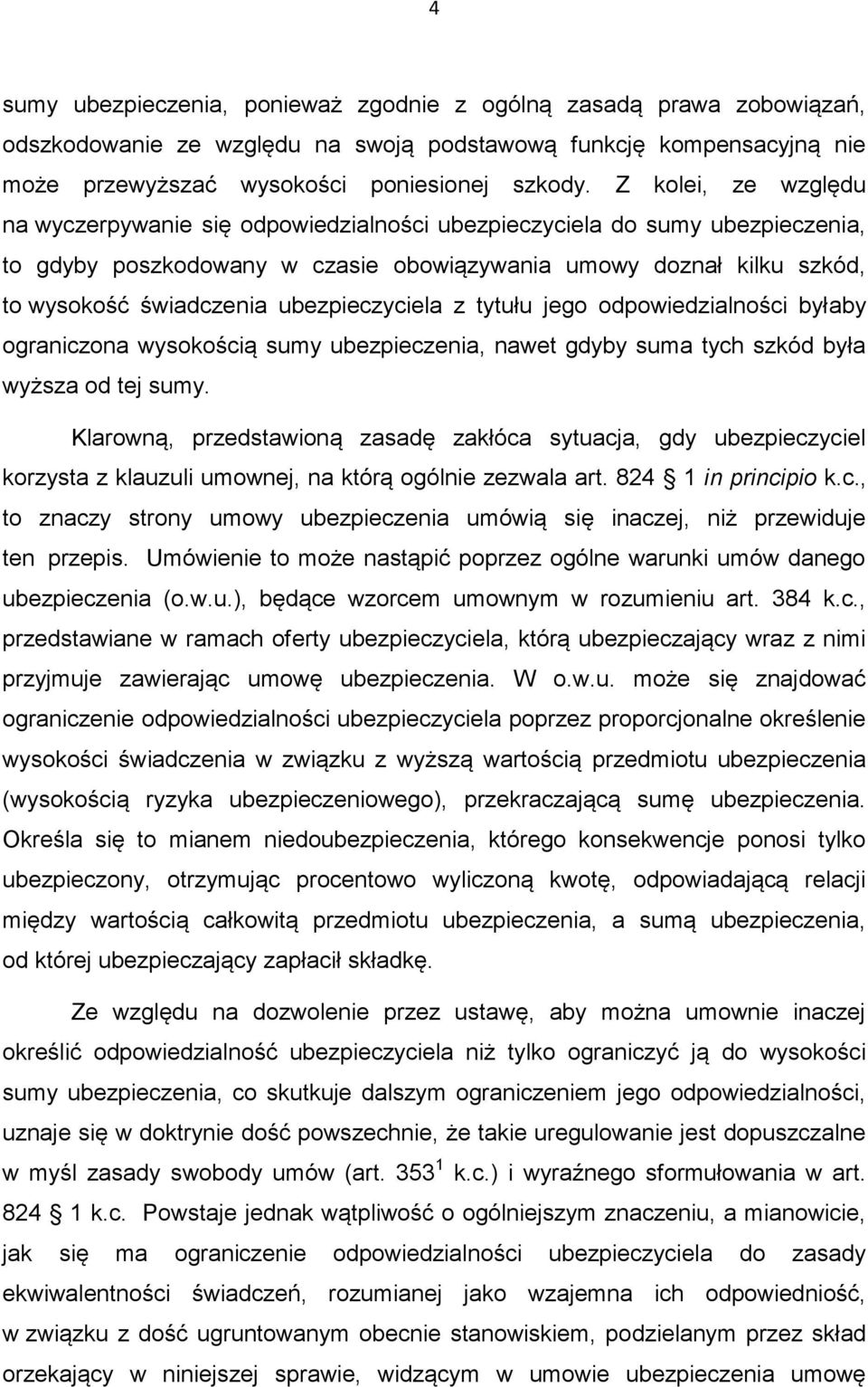 ubezpieczyciela z tytułu jego odpowiedzialności byłaby ograniczona wysokością sumy ubezpieczenia, nawet gdyby suma tych szkód była wyższa od tej sumy.