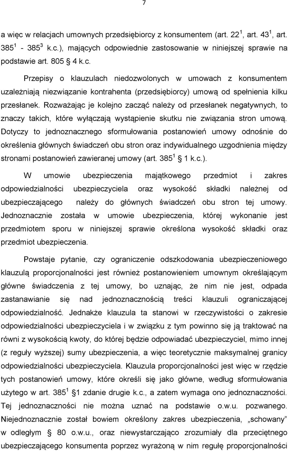 Dotyczy to jednoznacznego sformułowania postanowień umowy odnośnie do określenia głównych świadczeń obu stron oraz indywidualnego uzgodnienia między stronami postanowień zawieranej umowy (art.