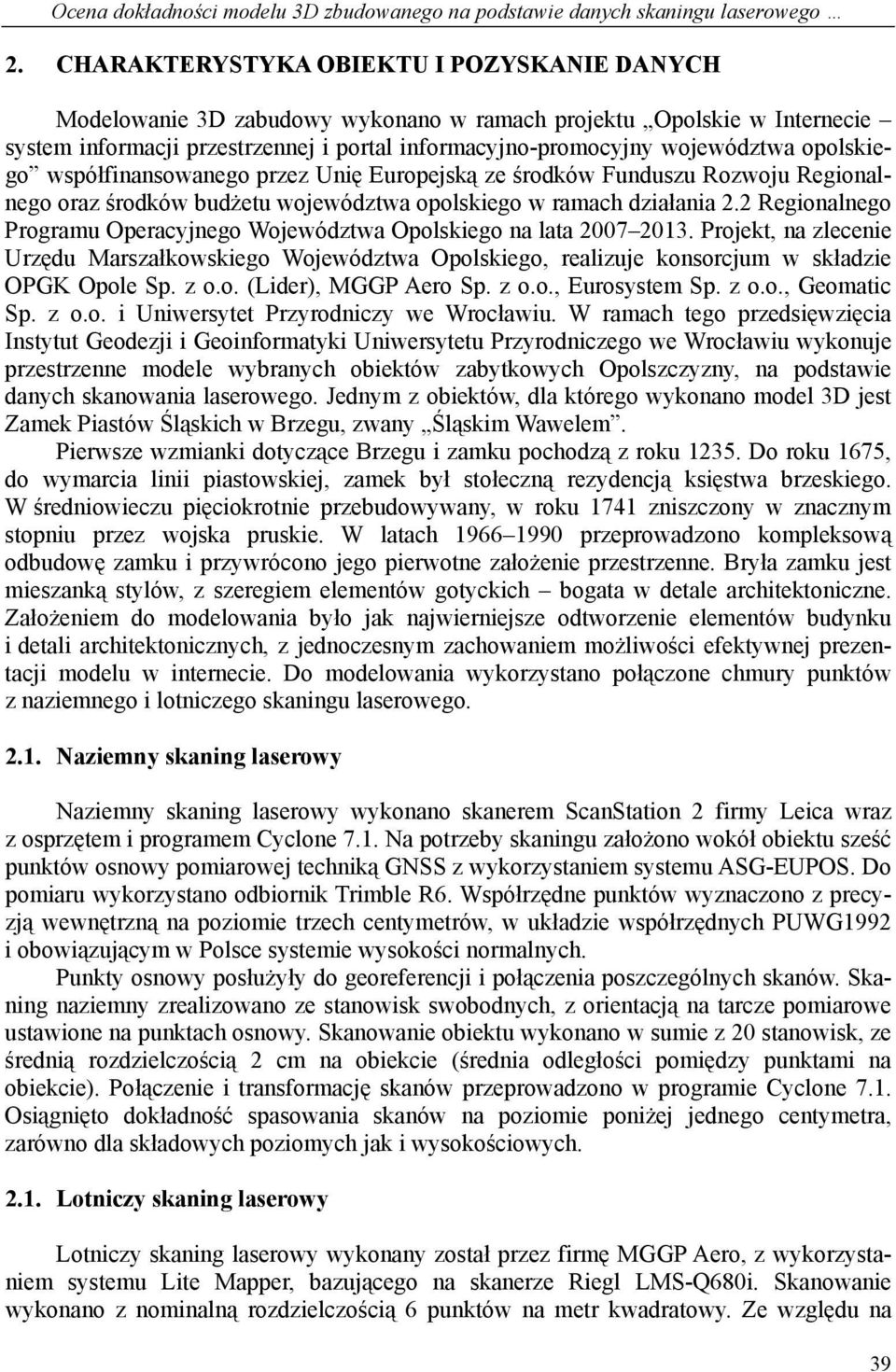 opolskiego współfinansowanego przez Unię Europejską ze środków Funduszu Rozwoju Regionalnego oraz środków budżetu województwa opolskiego w ramach działania 2.