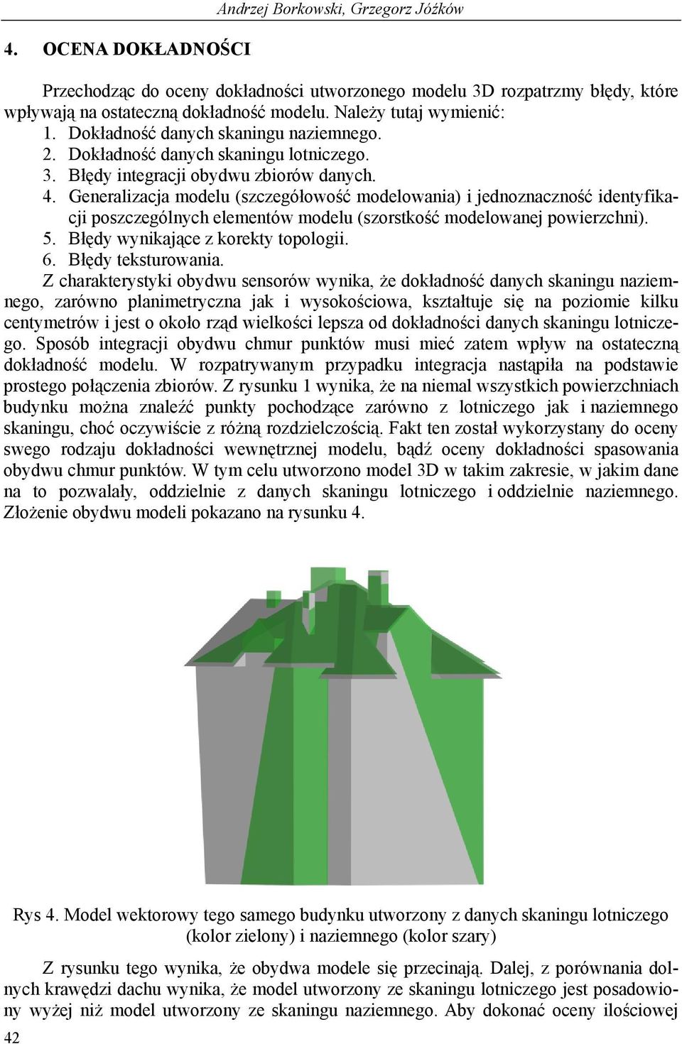 Generalizacja modelu (szczegółowość modelowania) i jednoznaczność identyfikacji poszczególnych elementów modelu (szorstkość modelowanej powierzchni). 5. Błędy wynikające z korekty topologii. 6.