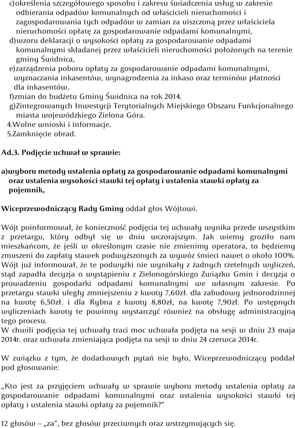 położonych na terenie gminy Świdnica, e)zarządzenia poboru opłaty za gospodarowanie odpadami komunalnymi, wyznaczania inkasentów, wynagrodzenia za inkaso oraz terminów płatności dla inkasentów,